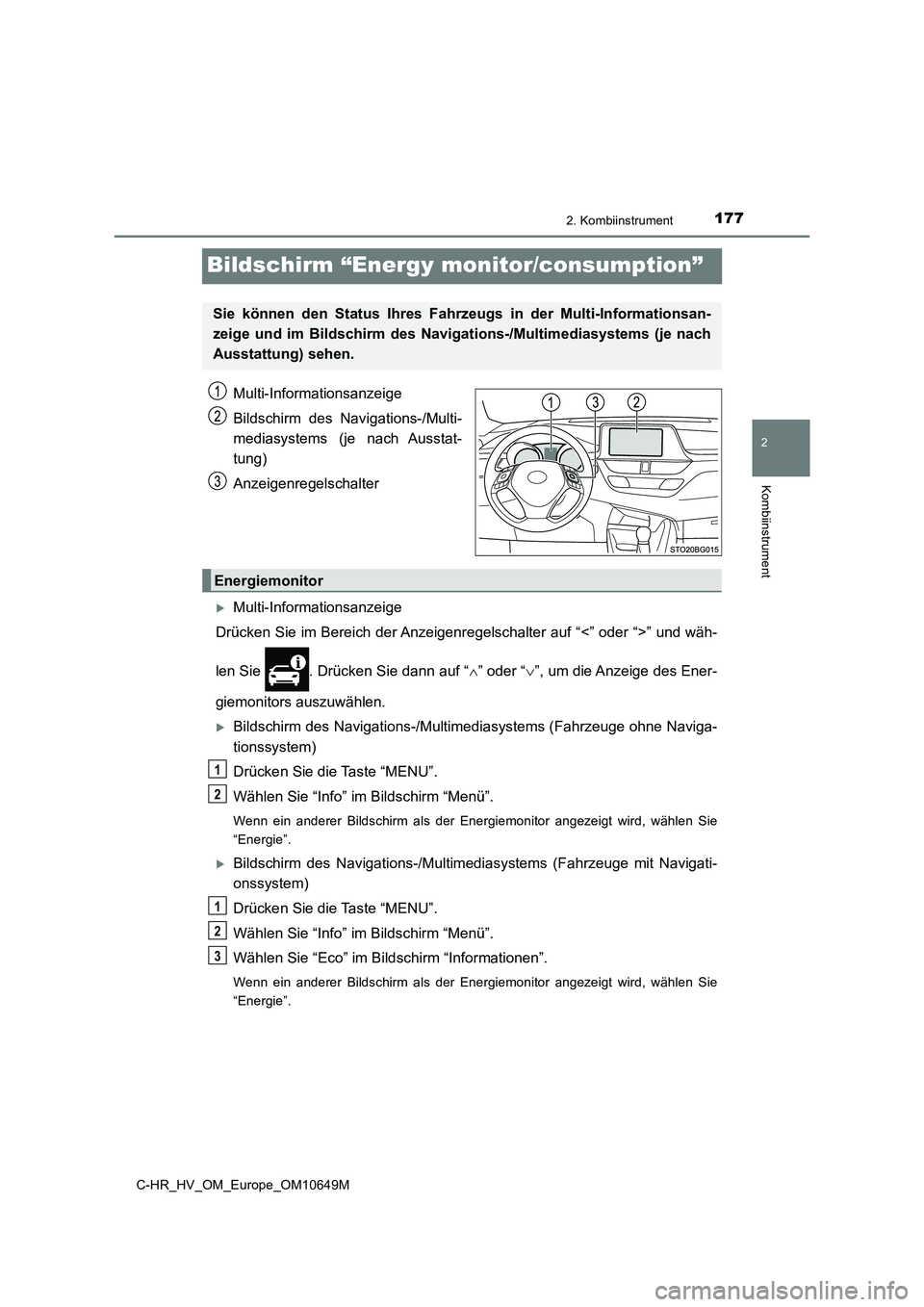 TOYOTA C-HR 2019 Betriebsanleitungen (in German) 177
2
2. Kombiinstrument
Kombiinstrument
C-HR_HV_OM_Europe_OM10649M
Bildschirm “Energy monitor/consumption”
Multi-Informationsanzeige
Bildschirm des Navigations-/Multi-
mediasystems (je nach Aus TOYOTA C-HR 2019 Betriebsanleitungen (in German) 177
2
2. Kombiinstrument
Kombiinstrument
C-HR_HV_OM_Europe_OM10649M
Bildschirm “Energy monitor/consumption”
Multi-Informationsanzeige
Bildschirm des Navigations-/Multi-
mediasystems (je nach Aus