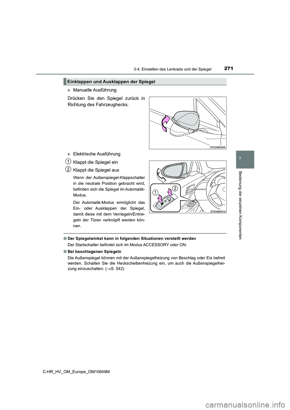 TOYOTA C-HR 2019 Betriebsanleitungen (in German) 2713-4. Einstellen des Lenkrads und der Spiegel
3
Bedienung der einzelnen Komponenten
C-HR_HV_OM_Europe_OM10649M
Manuelle Ausführung
Drücken Sie den Spiegel zurück in
Richtung des Fahrzeugheck TOYOTA C-HR 2019 Betriebsanleitungen (in German) 2713-4. Einstellen des Lenkrads und der Spiegel
3
Bedienung der einzelnen Komponenten
C-HR_HV_OM_Europe_OM10649M
Manuelle Ausführung
Drücken Sie den Spiegel zurück in
Richtung des Fahrzeugheck
