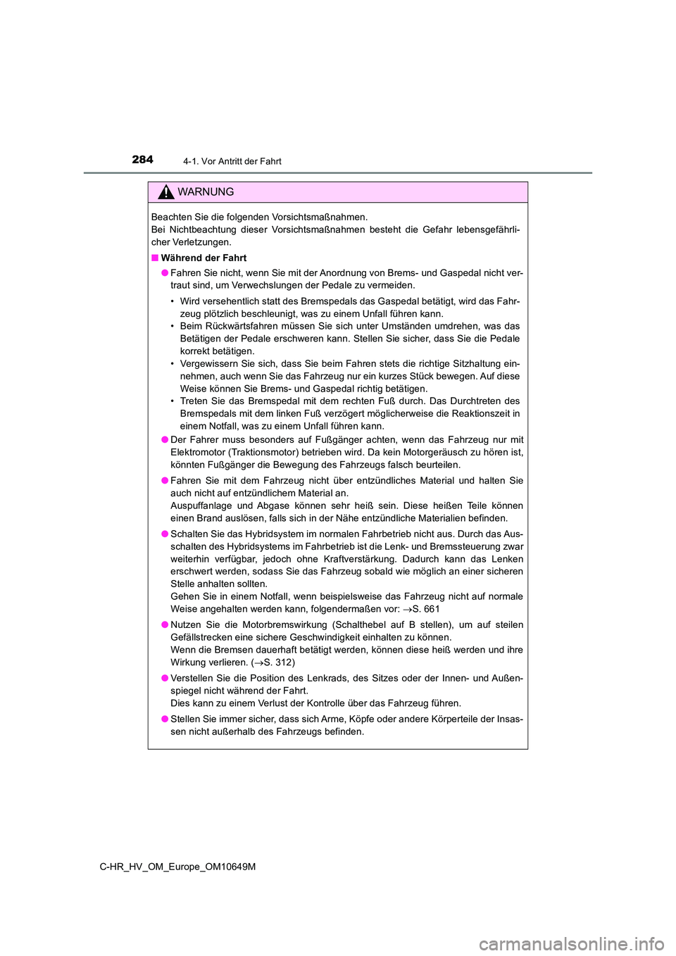 TOYOTA C-HR 2019  Betriebsanleitungen (in German) 2844-1. Vor Antritt der Fahrt
C-HR_HV_OM_Europe_OM10649M
WARNUNG
Beachten Sie die folgenden Vorsichtsmaßnahmen. 
Bei Nichtbeachtung dieser Vorsichtsmaßnahmen besteht die Gefahr lebensgefährli-
cher