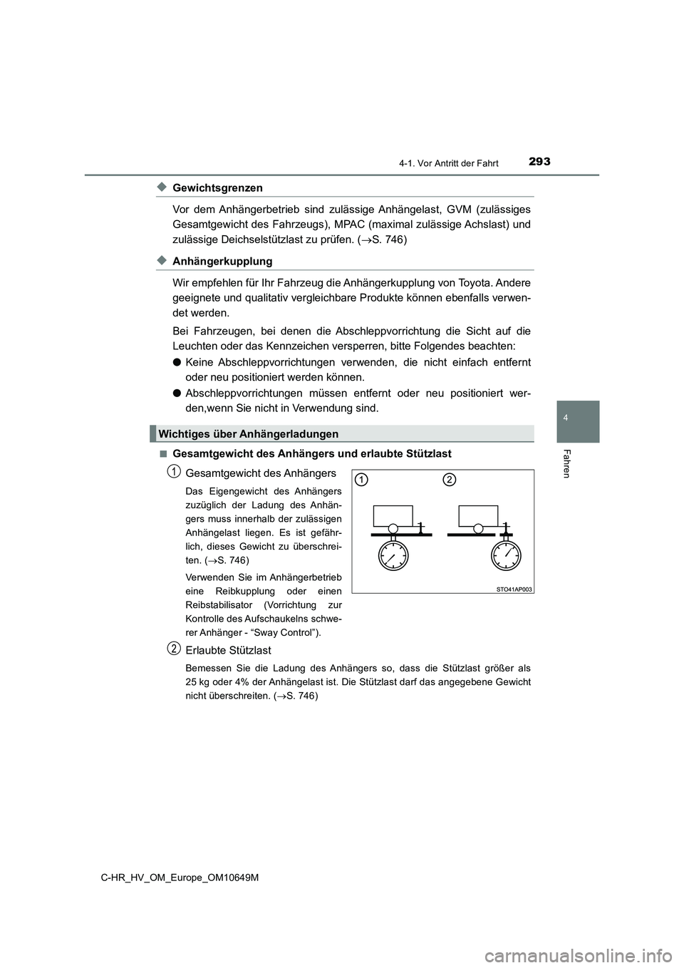 TOYOTA C-HR 2019 Betriebsanleitungen (in German) 2934-1. Vor Antritt der Fahrt
4
Fahren
C-HR_HV_OM_Europe_OM10649M
◆Gewichtsgrenzen
Vor dem Anhängerbetrieb sind zulässige Anhängelast, GVM (zulässiges
Gesamtgewicht des Fahrzeugs), MPAC (maxim TOYOTA C-HR 2019 Betriebsanleitungen (in German) 2934-1. Vor Antritt der Fahrt
4
Fahren
C-HR_HV_OM_Europe_OM10649M
◆Gewichtsgrenzen
Vor dem Anhängerbetrieb sind zulässige Anhängelast, GVM (zulässiges
Gesamtgewicht des Fahrzeugs), MPAC (maxim