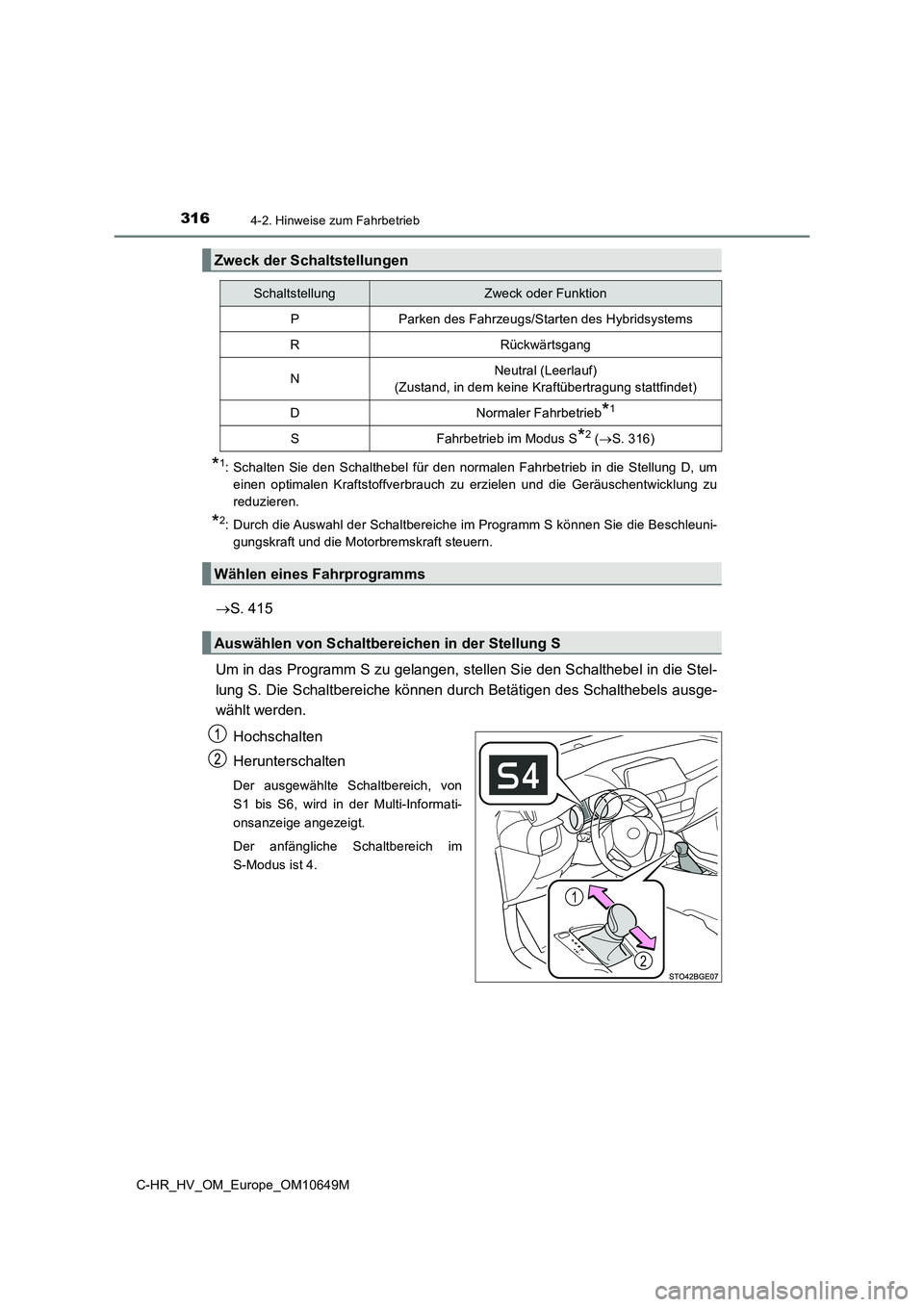 TOYOTA C-HR 2019 Betriebsanleitungen (in German) 3164-2. Hinweise zum Fahrbetrieb
C-HR_HV_OM_Europe_OM10649M
*1: Schalten Sie den Schalthebel für den normalen Fahrbetrieb in die Stellung D, um
einen optimalen Kraftstoffverbrauch zu erzielen und di TOYOTA C-HR 2019 Betriebsanleitungen (in German) 3164-2. Hinweise zum Fahrbetrieb
C-HR_HV_OM_Europe_OM10649M
*1: Schalten Sie den Schalthebel für den normalen Fahrbetrieb in die Stellung D, um
einen optimalen Kraftstoffverbrauch zu erzielen und di