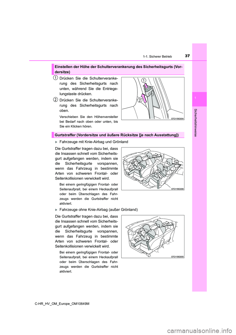 TOYOTA C-HR 2019 Betriebsanleitungen (in German) 371-1. Sicherer Betrieb
1
Sicherheitshinweise
C-HR_HV_OM_Europe_OM10649M
Drücken Sie die Schulterveranke-
rung des Sicherheitsgurts nach
unten, während Sie die Entriege-
lungstaste drücken.
Dr TOYOTA C-HR 2019 Betriebsanleitungen (in German) 371-1. Sicherer Betrieb
1
Sicherheitshinweise
C-HR_HV_OM_Europe_OM10649M
Drücken Sie die Schulterveranke-
rung des Sicherheitsgurts nach
unten, während Sie die Entriege-
lungstaste drücken.
Dr