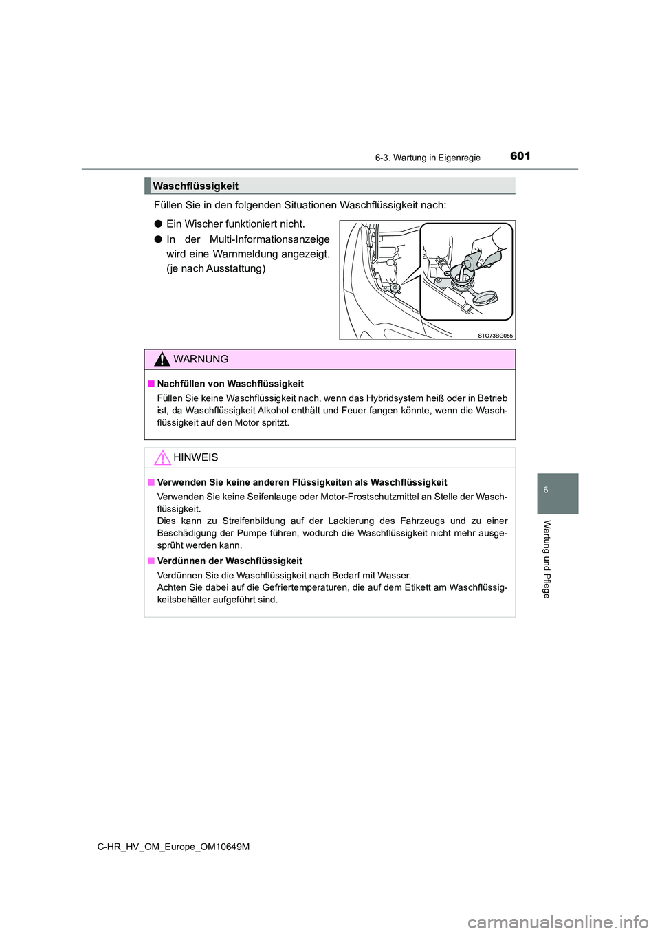 TOYOTA C-HR 2019 Betriebsanleitungen (in German) 6016-3. Wartung in Eigenregie
C-HR_HV_OM_Europe_OM10649M
6
Wartung und Pflege
Füllen Sie in den folgenden Situationen Waschflüssigkeit nach:
● Ein Wischer funktioniert nicht.
● In der Multi-In TOYOTA C-HR 2019 Betriebsanleitungen (in German) 6016-3. Wartung in Eigenregie
C-HR_HV_OM_Europe_OM10649M
6
Wartung und Pflege
Füllen Sie in den folgenden Situationen Waschflüssigkeit nach:
● Ein Wischer funktioniert nicht.
● In der Multi-In