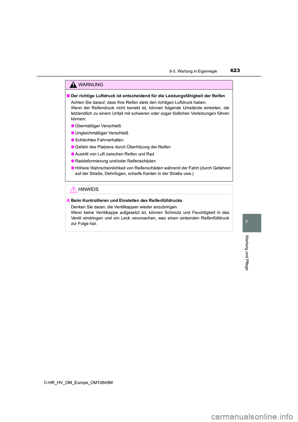 TOYOTA C-HR 2019 Betriebsanleitungen (in German) 6236-3. Wartung in Eigenregie
C-HR_HV_OM_Europe_OM10649M
6
Wartung und Pflege
WARNUNG
■Der richtige Luftdruck ist entscheidend für die Leistungsfähigkeit der Reifen
Achten Sie darauf, dass Ihre R TOYOTA C-HR 2019 Betriebsanleitungen (in German) 6236-3. Wartung in Eigenregie
C-HR_HV_OM_Europe_OM10649M
6
Wartung und Pflege
WARNUNG
■Der richtige Luftdruck ist entscheidend für die Leistungsfähigkeit der Reifen
Achten Sie darauf, dass Ihre R