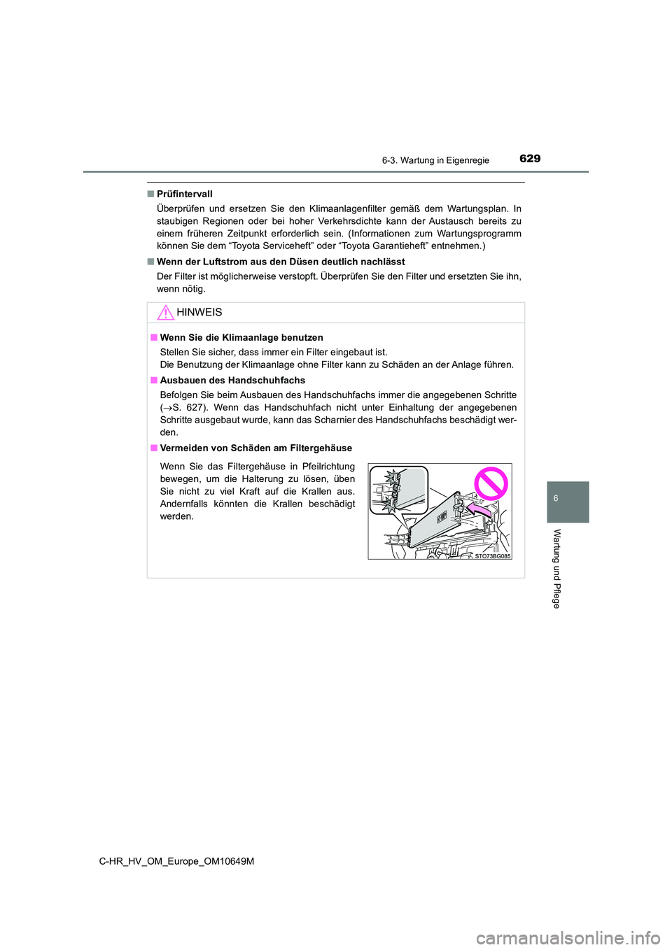 TOYOTA C-HR 2019 Betriebsanleitungen (in German) 6296-3. Wartung in Eigenregie
C-HR_HV_OM_Europe_OM10649M
6
Wartung und Pflege
■Prüfintervall
Überprüfen und ersetzen Sie den Klimaanlagenfilter gemäß dem Wartungsplan. In
staubigen Regionen o TOYOTA C-HR 2019 Betriebsanleitungen (in German) 6296-3. Wartung in Eigenregie
C-HR_HV_OM_Europe_OM10649M
6
Wartung und Pflege
■Prüfintervall
Überprüfen und ersetzen Sie den Klimaanlagenfilter gemäß dem Wartungsplan. In
staubigen Regionen o