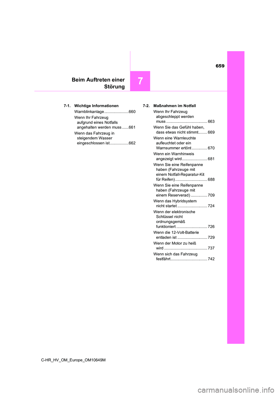 TOYOTA C-HR 2019  Betriebsanleitungen (in German) 659
7
C-HR_HV_OM_Europe_OM10649M
Beim Auftreten einer 
 Störung
7-1. Wichtige Informationen 
Warnblinkanlage ......................660
Wenn Ihr Fahrzeug  
aufgrund eines Notfalls  
angehalten werden 