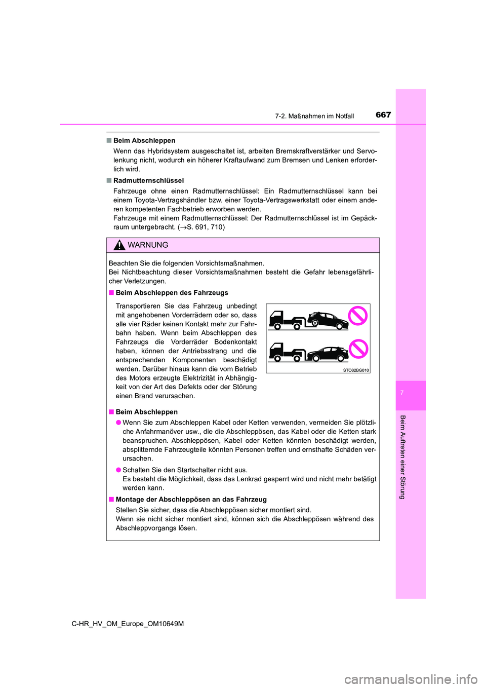 TOYOTA C-HR 2019 Betriebsanleitungen (in German) 6677-2. Maßnahmen im Notfall
C-HR_HV_OM_Europe_OM10649M
7
Beim Auftreten einer Störung
■Beim Abschleppen
Wenn das Hybridsystem ausgeschaltet ist, arbeiten Bremskraftverstärker und Servo-
lenkun TOYOTA C-HR 2019 Betriebsanleitungen (in German) 6677-2. Maßnahmen im Notfall
C-HR_HV_OM_Europe_OM10649M
7
Beim Auftreten einer Störung
■Beim Abschleppen
Wenn das Hybridsystem ausgeschaltet ist, arbeiten Bremskraftverstärker und Servo-
lenkun