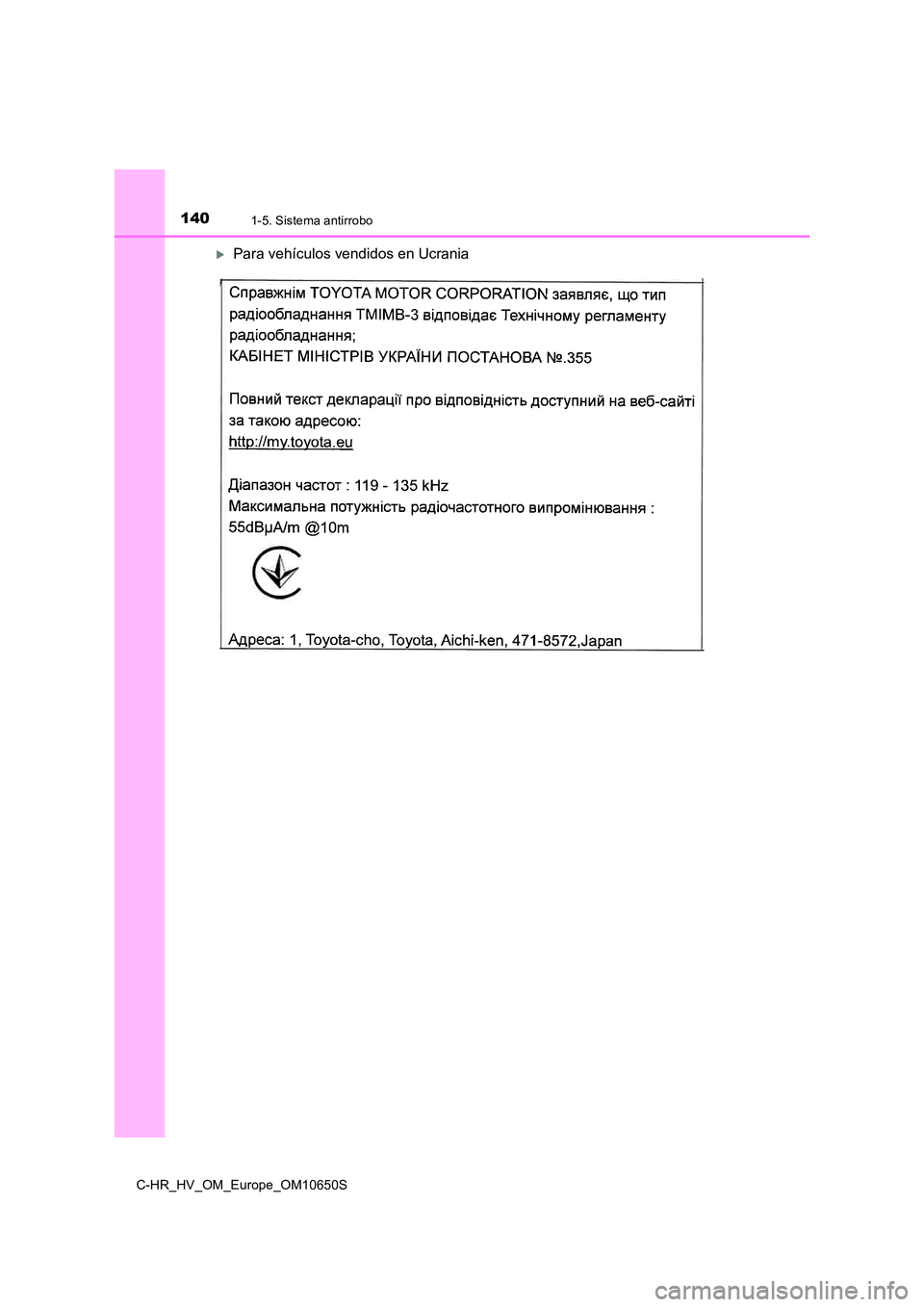 TOYOTA C-HR 2019  Manual del propietario (in Spanish) 1401-5. Sistema antirrobo
C-HR_HV_OM_Europe_OM10650S
Para vehículos vendidos en Ucrania 