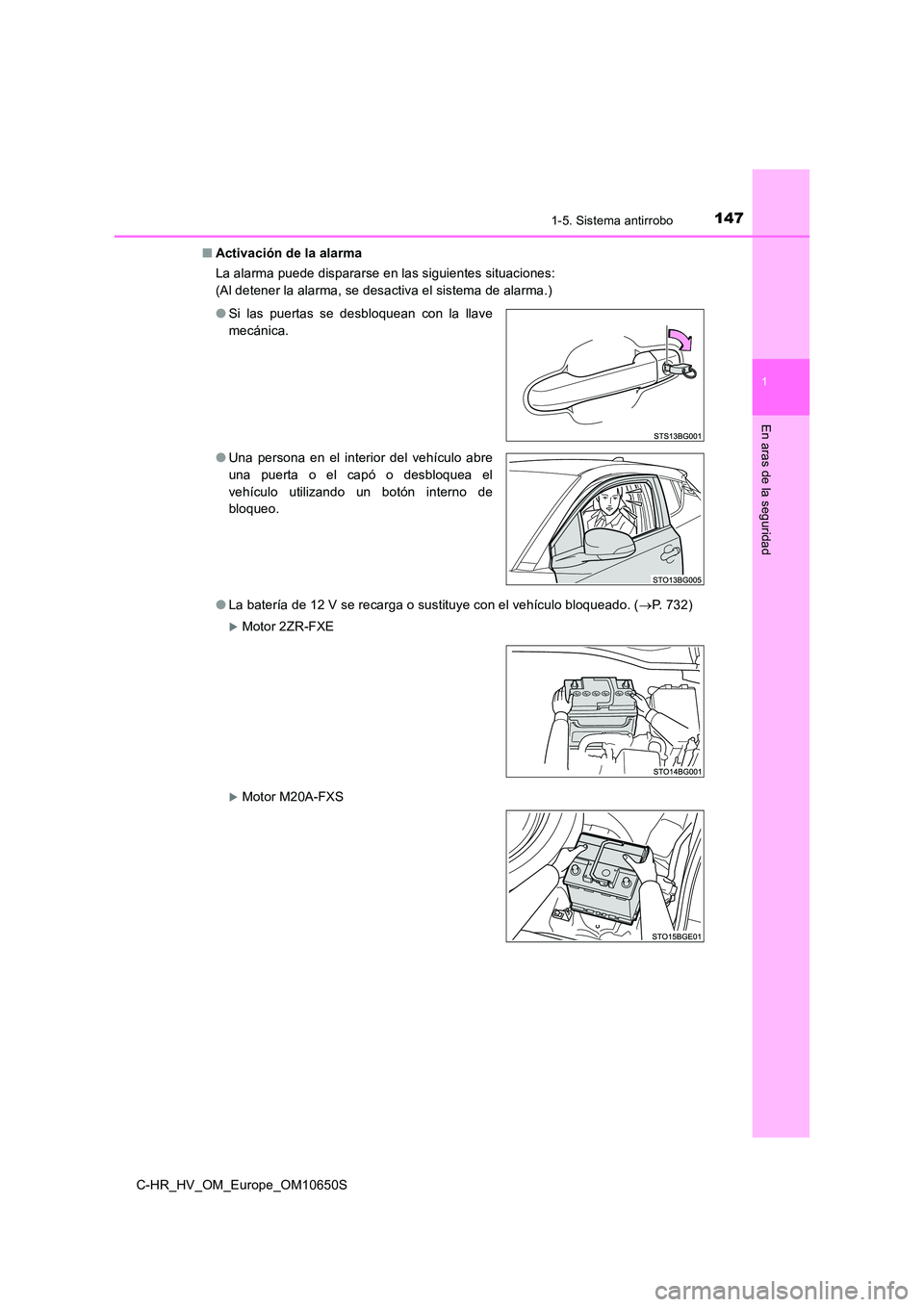 TOYOTA C-HR 2019  Manual del propietario (in Spanish) 1471-5. Sistema antirrobo
1
En aras de la seguridad
C-HR_HV_OM_Europe_OM10650S 
■ Activación de la alarma 
La alarma puede dispararse en las siguientes situaciones: 
(Al detener la alarma, se desac