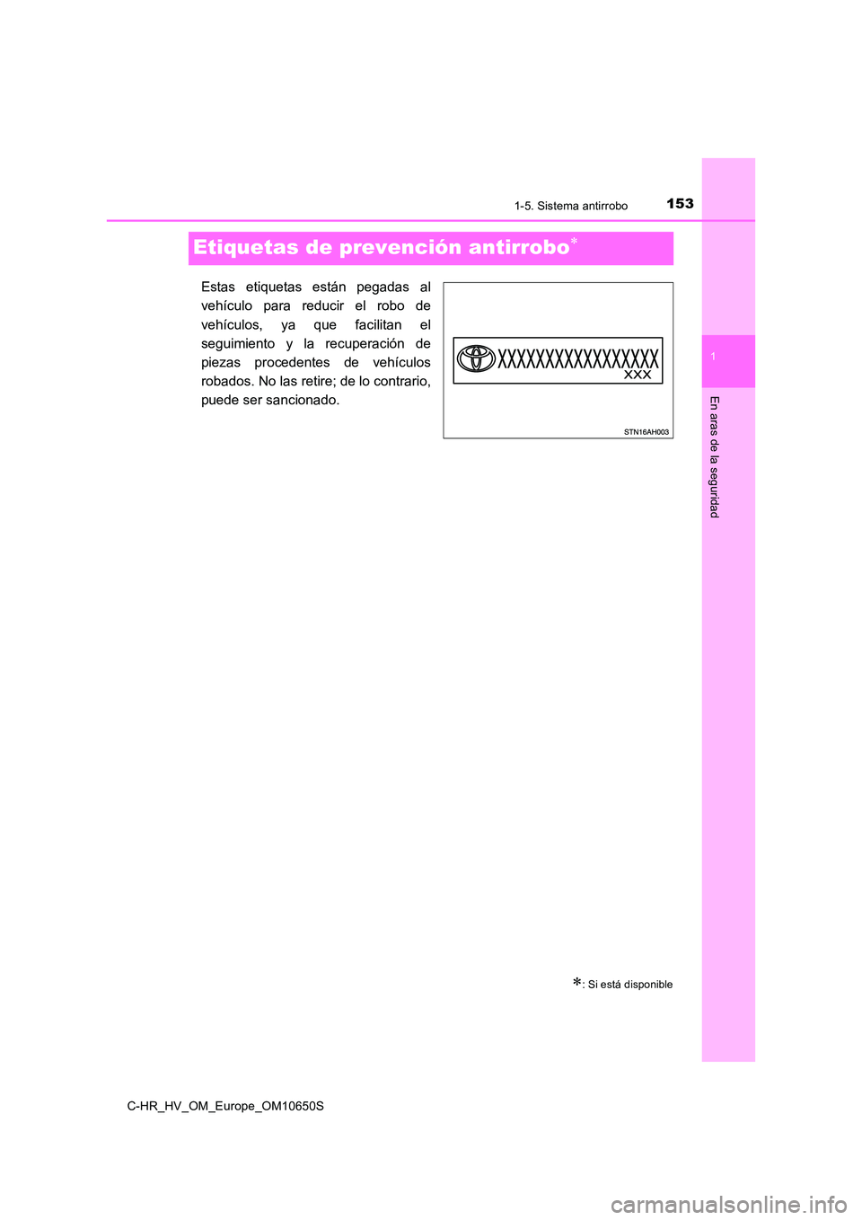 TOYOTA C-HR 2019  Manual del propietario (in Spanish) 153
1
1-5. Sistema antirrobo
En aras de la seguridad
C-HR_HV_OM_Europe_OM10650S
Etiquetas de prevención antirrobo
Estas etiquetas están pegadas al 
vehículo para reducir el robo de 
vehículos, 