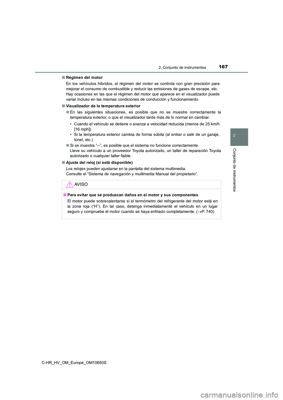 TOYOTA C-HR 2019  Manual del propietario (in Spanish) 1672. Conjunto de instrumentos
2
Conjunto de instrumentos
C-HR_HV_OM_Europe_OM10650S 
■ Régimen del motor 
En los vehículos híbridos, el régimen del motor se controla con gran precisión para 
m