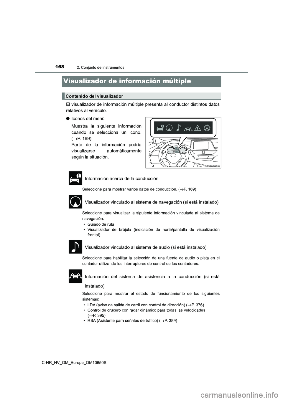 TOYOTA C-HR 2019  Manual del propietario (in Spanish) 1682. Conjunto de instrumentos
C-HR_HV_OM_Europe_OM10650S
Visualizador de información múltiple
El visualizador de información múltiple presenta al conductor distintos datos 
relativos al vehículo