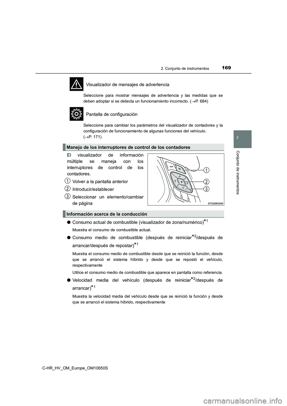 TOYOTA C-HR 2019  Manual del propietario (in Spanish) 1692. Conjunto de instrumentos
2
Conjunto de instrumentos
C-HR_HV_OM_Europe_OM10650S
Visualizador de mensajes de advertencia
Seleccione para mostrar mensajes de advertencia y las medidas que se 
deben