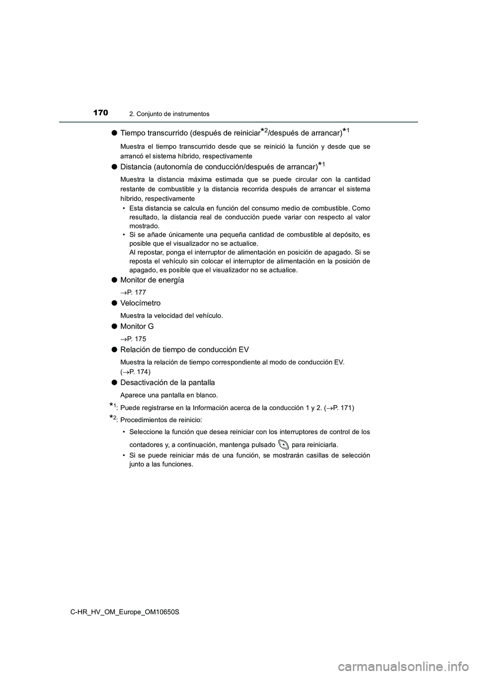 TOYOTA C-HR 2019  Manual del propietario (in Spanish) 1702. Conjunto de instrumentos
C-HR_HV_OM_Europe_OM10650S
●Tiempo transcurrido (después de reiniciar*2/después de arrancar)*1
Muestra el tiempo transcurrido desde que se reinició la función y de