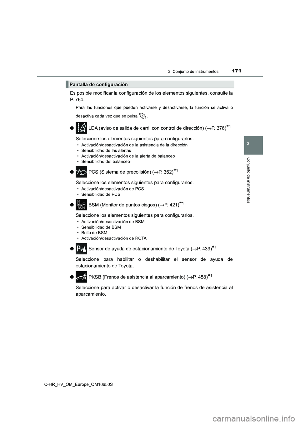 TOYOTA C-HR 2019 Manual del propietario (in Spanish) 1712. Conjunto de instrumentos
2
Conjunto de instrumentos
C-HR_HV_OM_Europe_OM10650S
Es posible modificar la configuración de los elementos siguientes, consulte la
P. 764.
Para las funciones que pue TOYOTA C-HR 2019 Manual del propietario (in Spanish) 1712. Conjunto de instrumentos
2
Conjunto de instrumentos
C-HR_HV_OM_Europe_OM10650S
Es posible modificar la configuración de los elementos siguientes, consulte la
P. 764.
Para las funciones que pue
