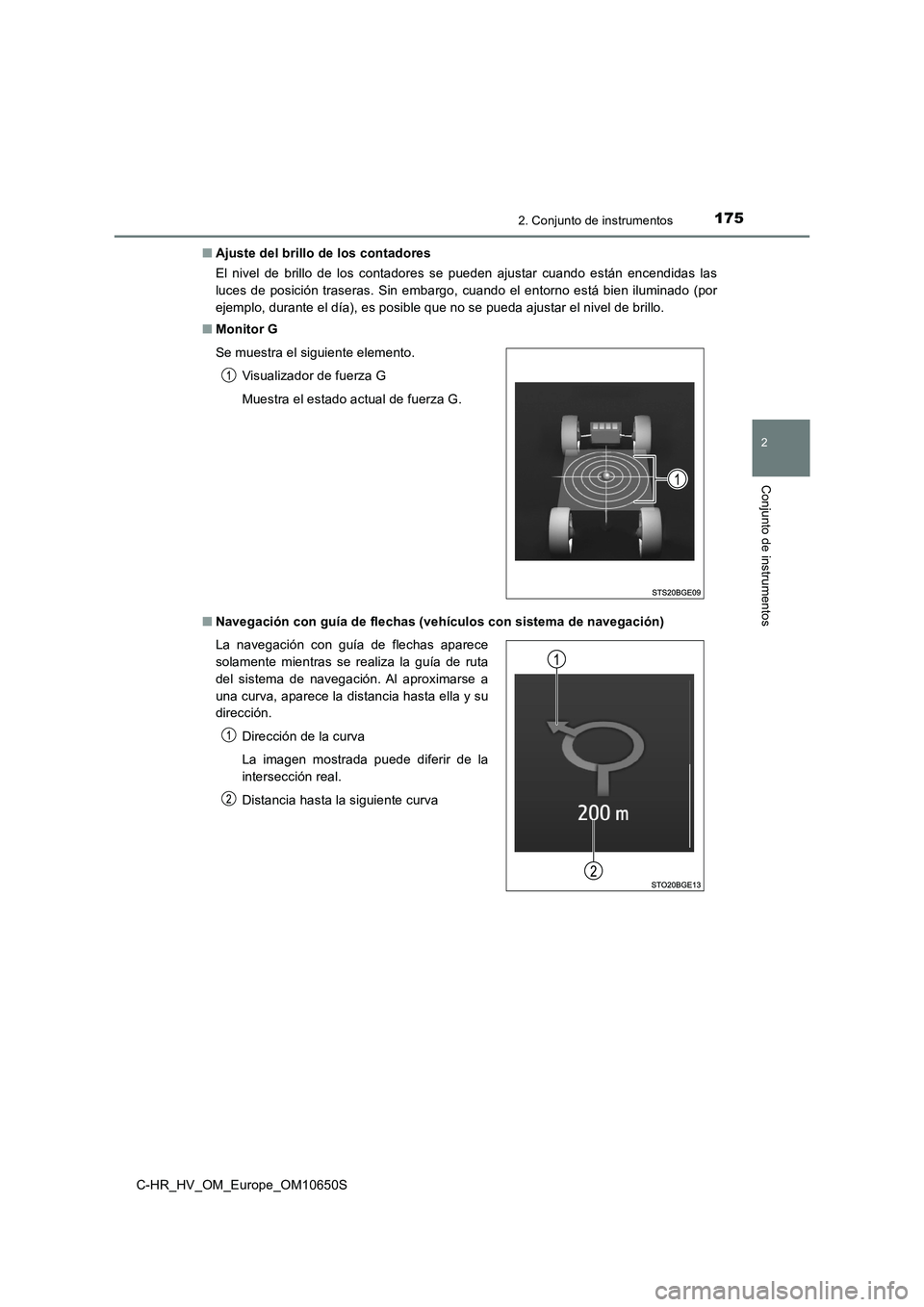 TOYOTA C-HR 2019 Manual del propietario (in Spanish) 1752. Conjunto de instrumentos
2
Conjunto de instrumentos
C-HR_HV_OM_Europe_OM10650S
■ Ajuste del brillo de los contadores
El nivel de brillo de los contadores se pueden ajustar cuando están ence TOYOTA C-HR 2019 Manual del propietario (in Spanish) 1752. Conjunto de instrumentos
2
Conjunto de instrumentos
C-HR_HV_OM_Europe_OM10650S
■ Ajuste del brillo de los contadores
El nivel de brillo de los contadores se pueden ajustar cuando están ence
