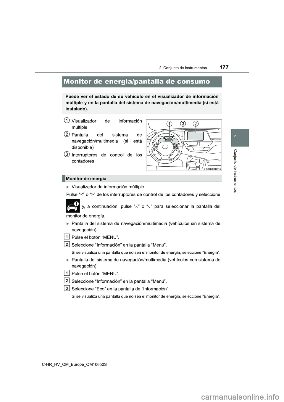 TOYOTA C-HR 2019 Manual del propietario (in Spanish) 177
2
2. Conjunto de instrumentos
Conjunto de instrumentos
C-HR_HV_OM_Europe_OM10650S
Monitor de energía/pantalla de consumo
Visualizador de información
múltiple
Pantalla del sistema de
navegaci TOYOTA C-HR 2019 Manual del propietario (in Spanish) 177
2
2. Conjunto de instrumentos
Conjunto de instrumentos
C-HR_HV_OM_Europe_OM10650S
Monitor de energía/pantalla de consumo
Visualizador de información
múltiple
Pantalla del sistema de
navegaci