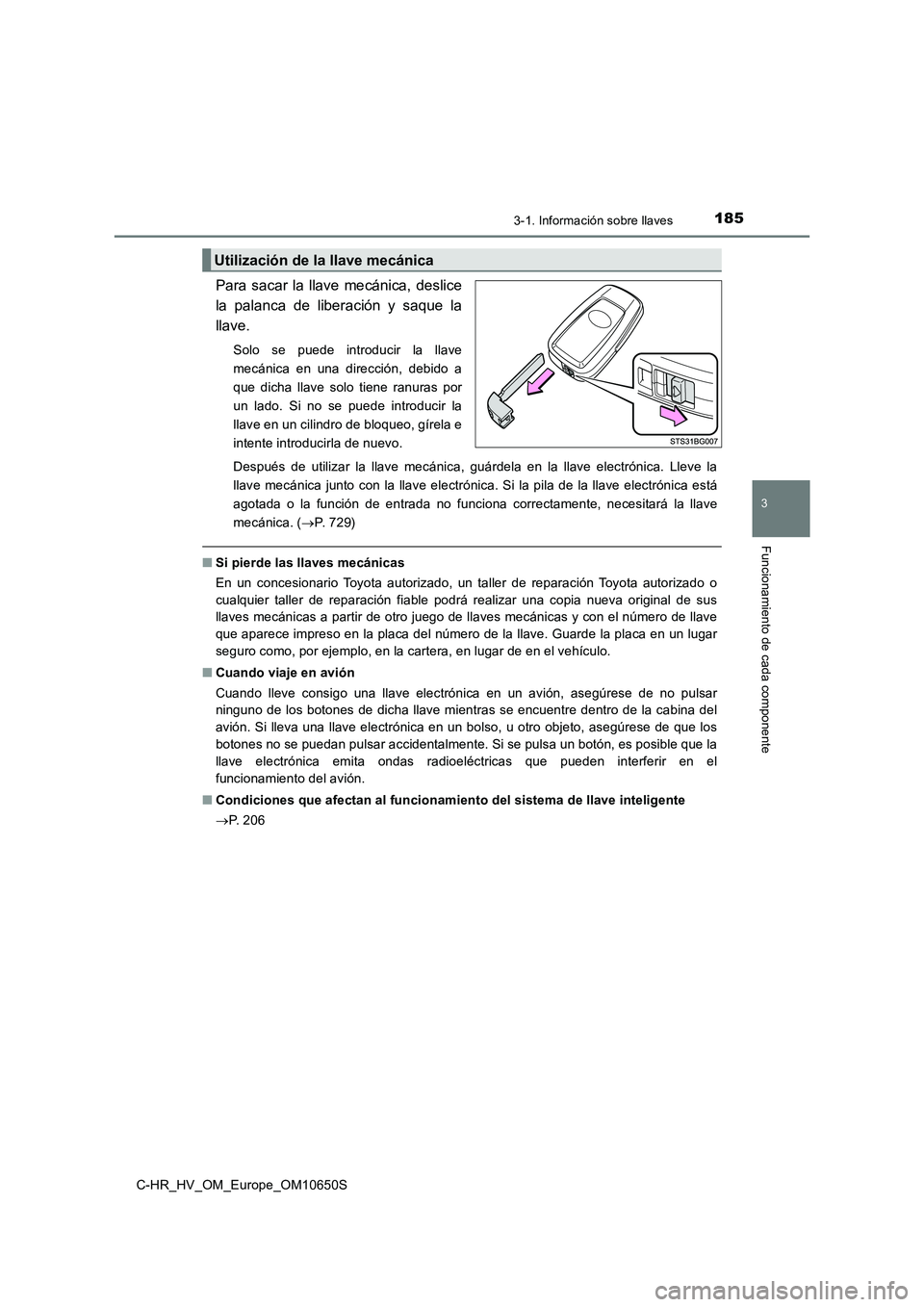 TOYOTA C-HR 2019 Manual del propietario (in Spanish) 1853-1. Información sobre llaves
3
Funcionamiento de cada componente
C-HR_HV_OM_Europe_OM10650S
Para sacar la llave mecánica, deslice
la palanca de liberación y saque la
llave.
Solo se puede intr TOYOTA C-HR 2019 Manual del propietario (in Spanish) 1853-1. Información sobre llaves
3
Funcionamiento de cada componente
C-HR_HV_OM_Europe_OM10650S
Para sacar la llave mecánica, deslice
la palanca de liberación y saque la
llave.
Solo se puede intr