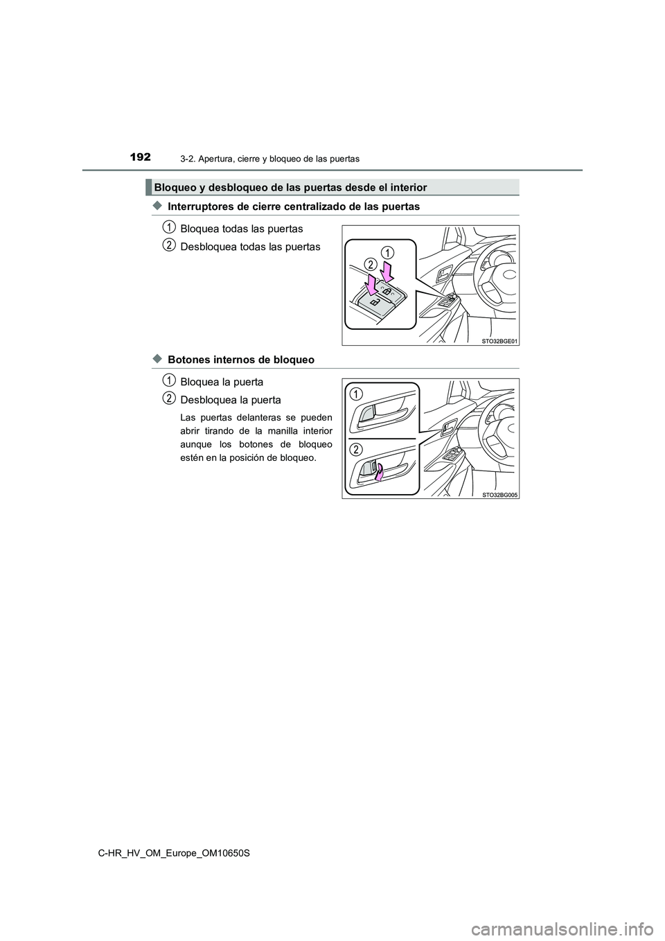TOYOTA C-HR 2019 Manual del propietario (in Spanish) 1923-2. Apertura, cierre y bloqueo de las puertas
C-HR_HV_OM_Europe_OM10650S
◆Interruptores de cierre centralizado de las puertas
Bloquea todas las puertas
Desbloquea todas las puertas
◆Botones TOYOTA C-HR 2019 Manual del propietario (in Spanish) 1923-2. Apertura, cierre y bloqueo de las puertas
C-HR_HV_OM_Europe_OM10650S
◆Interruptores de cierre centralizado de las puertas
Bloquea todas las puertas
Desbloquea todas las puertas
◆Botones