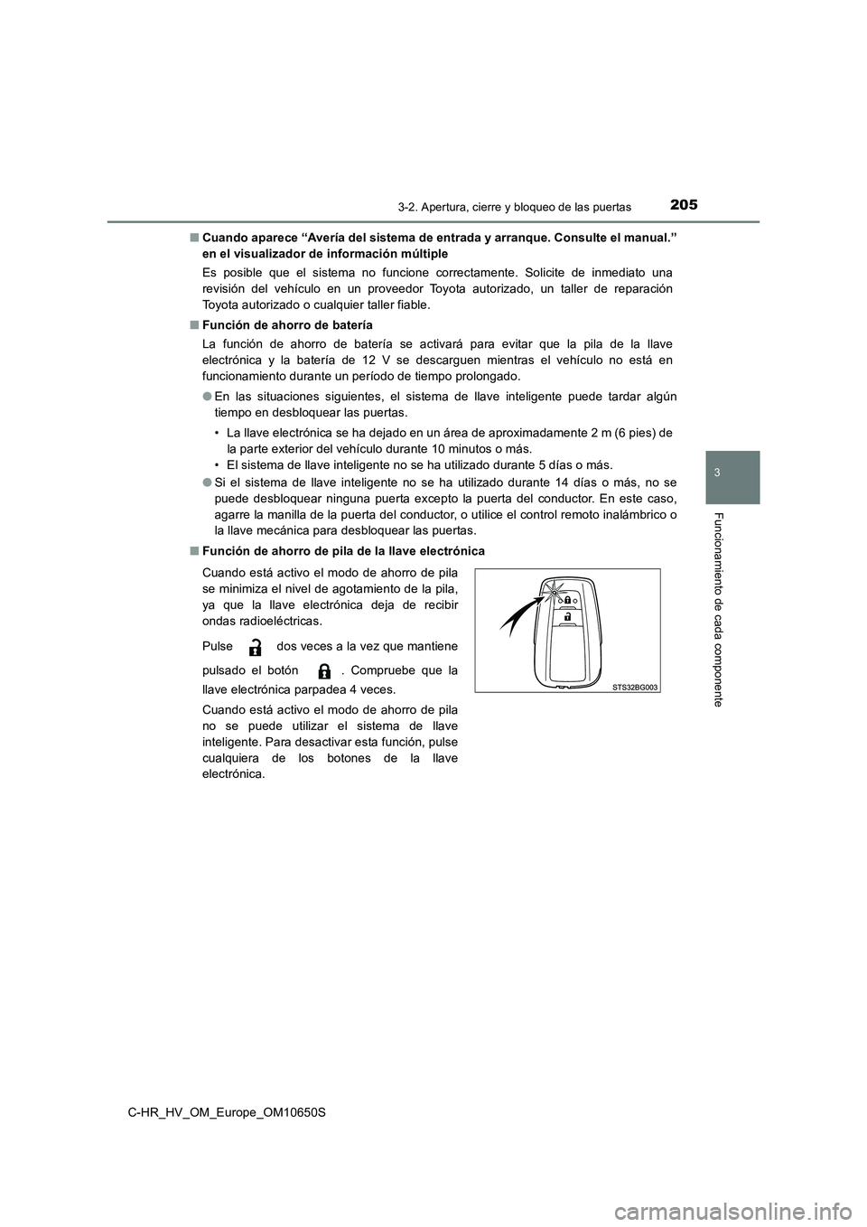 TOYOTA C-HR 2019 Manual del propietario (in Spanish) 2053-2. Apertura, cierre y bloqueo de las puertas
3
Funcionamiento de cada componente
C-HR_HV_OM_Europe_OM10650S
■ Cuando aparece “Avería del sistema de entrada y arranque. Consulte el manual. TOYOTA C-HR 2019 Manual del propietario (in Spanish) 2053-2. Apertura, cierre y bloqueo de las puertas
3
Funcionamiento de cada componente
C-HR_HV_OM_Europe_OM10650S
■ Cuando aparece “Avería del sistema de entrada y arranque. Consulte el manual.