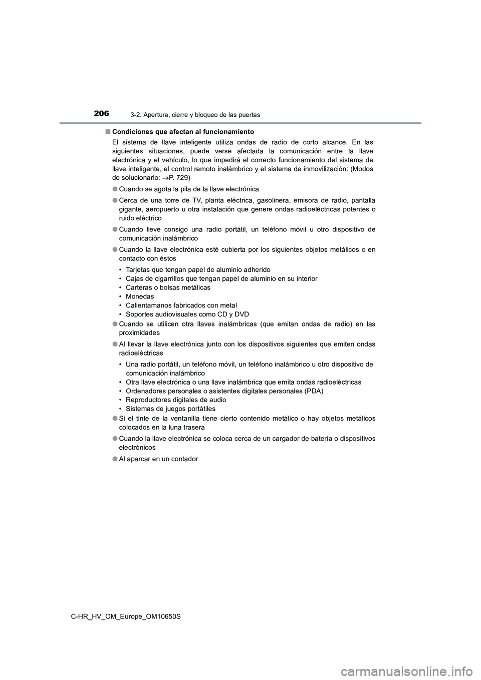 TOYOTA C-HR 2019 Manual del propietario (in Spanish) 2063-2. Apertura, cierre y bloqueo de las puertas
C-HR_HV_OM_Europe_OM10650S
■ Condiciones que afectan al funcionamiento
El sistema de llave inteligente utiliza ondas de radio de corto alcance. En TOYOTA C-HR 2019 Manual del propietario (in Spanish) 2063-2. Apertura, cierre y bloqueo de las puertas
C-HR_HV_OM_Europe_OM10650S
■ Condiciones que afectan al funcionamiento
El sistema de llave inteligente utiliza ondas de radio de corto alcance. En