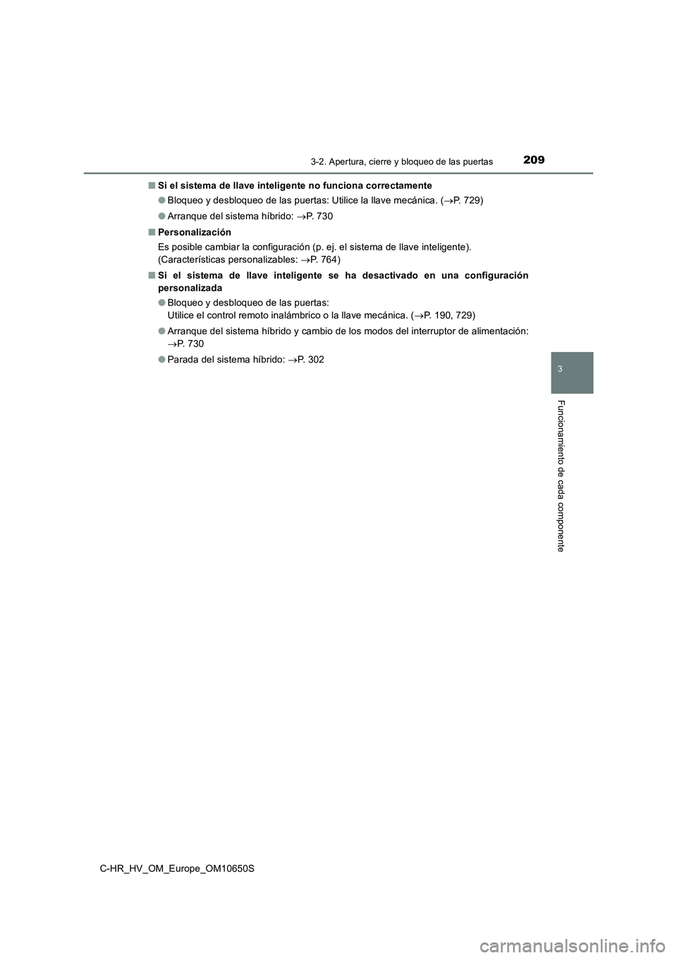 TOYOTA C-HR 2019 Manual del propietario (in Spanish) 2093-2. Apertura, cierre y bloqueo de las puertas
3
Funcionamiento de cada componente
C-HR_HV_OM_Europe_OM10650S
■ Si el sistema de llave inteligente no funciona correctamente
● Bloqueo y desblo TOYOTA C-HR 2019 Manual del propietario (in Spanish) 2093-2. Apertura, cierre y bloqueo de las puertas
3
Funcionamiento de cada componente
C-HR_HV_OM_Europe_OM10650S
■ Si el sistema de llave inteligente no funciona correctamente
● Bloqueo y desblo