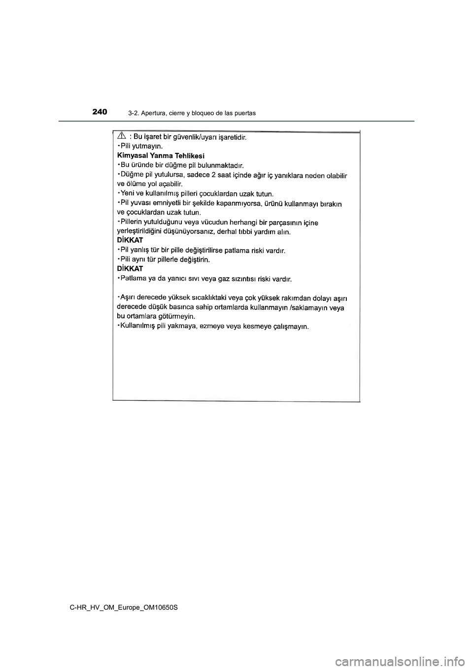 TOYOTA C-HR 2019 Manual del propietario (in Spanish) 2403-2. Apertura, cierre y bloqueo de las puertas
C-HR_HV_OM_Europe_OM10650S TOYOTA C-HR 2019 Manual del propietario (in Spanish) 2403-2. Apertura, cierre y bloqueo de las puertas
C-HR_HV_OM_Europe_OM10650S