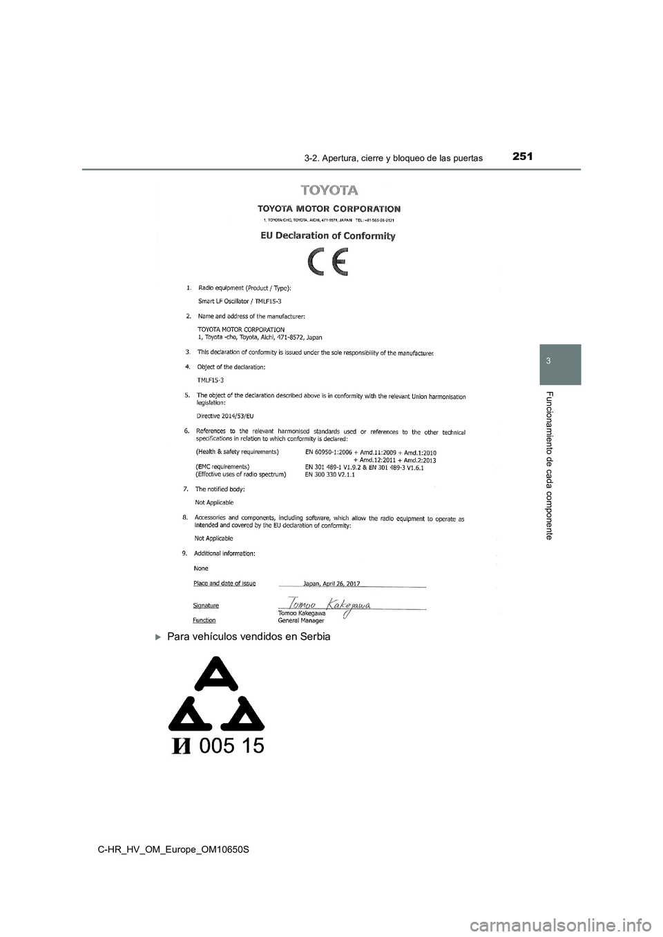 TOYOTA C-HR 2019  Manual del propietario (in Spanish) 2513-2. Apertura, cierre y bloqueo de las puertas
3
Funcionamiento de cada componente
C-HR_HV_OM_Europe_OM10650S
Para vehículos vendidos en Serbia 
