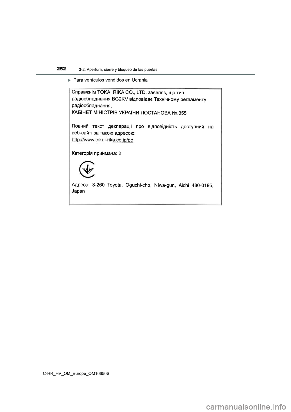 TOYOTA C-HR 2019  Manual del propietario (in Spanish) 2523-2. Apertura, cierre y bloqueo de las puertas
C-HR_HV_OM_Europe_OM10650S
Para vehículos vendidos en Ucrania 