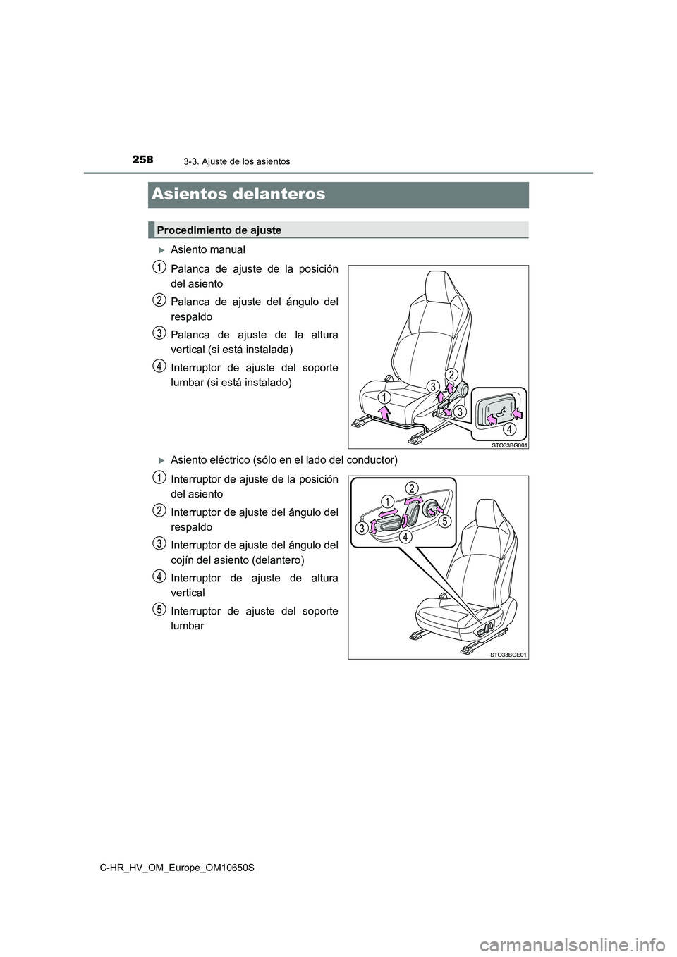 TOYOTA C-HR 2019  Manual del propietario (in Spanish) 2583-3. Ajuste de los asientos
C-HR_HV_OM_Europe_OM10650S
Asientos delanteros
Asiento manual 
Palanca de ajuste de la posición 
del asiento 
Palanca de ajuste del ángulo del 
respaldo 
Palanca de