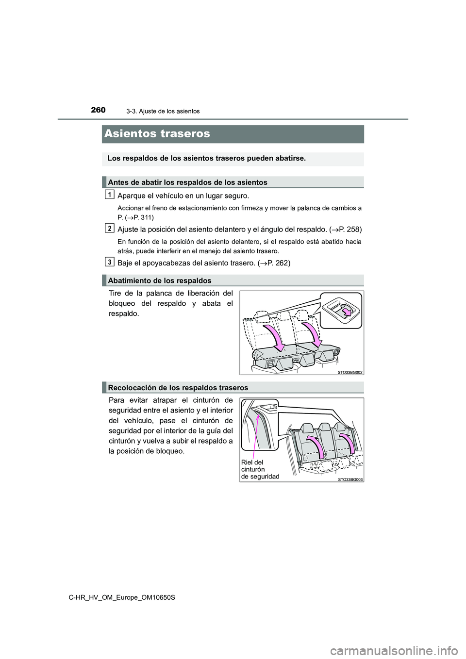 TOYOTA C-HR 2019  Manual del propietario (in Spanish) 2603-3. Ajuste de los asientos
C-HR_HV_OM_Europe_OM10650S
Asientos traseros
Aparque el vehículo en un lugar seguro.
Accionar el freno de estacionamiento con firmeza y mover la palanca de cambios a 
P