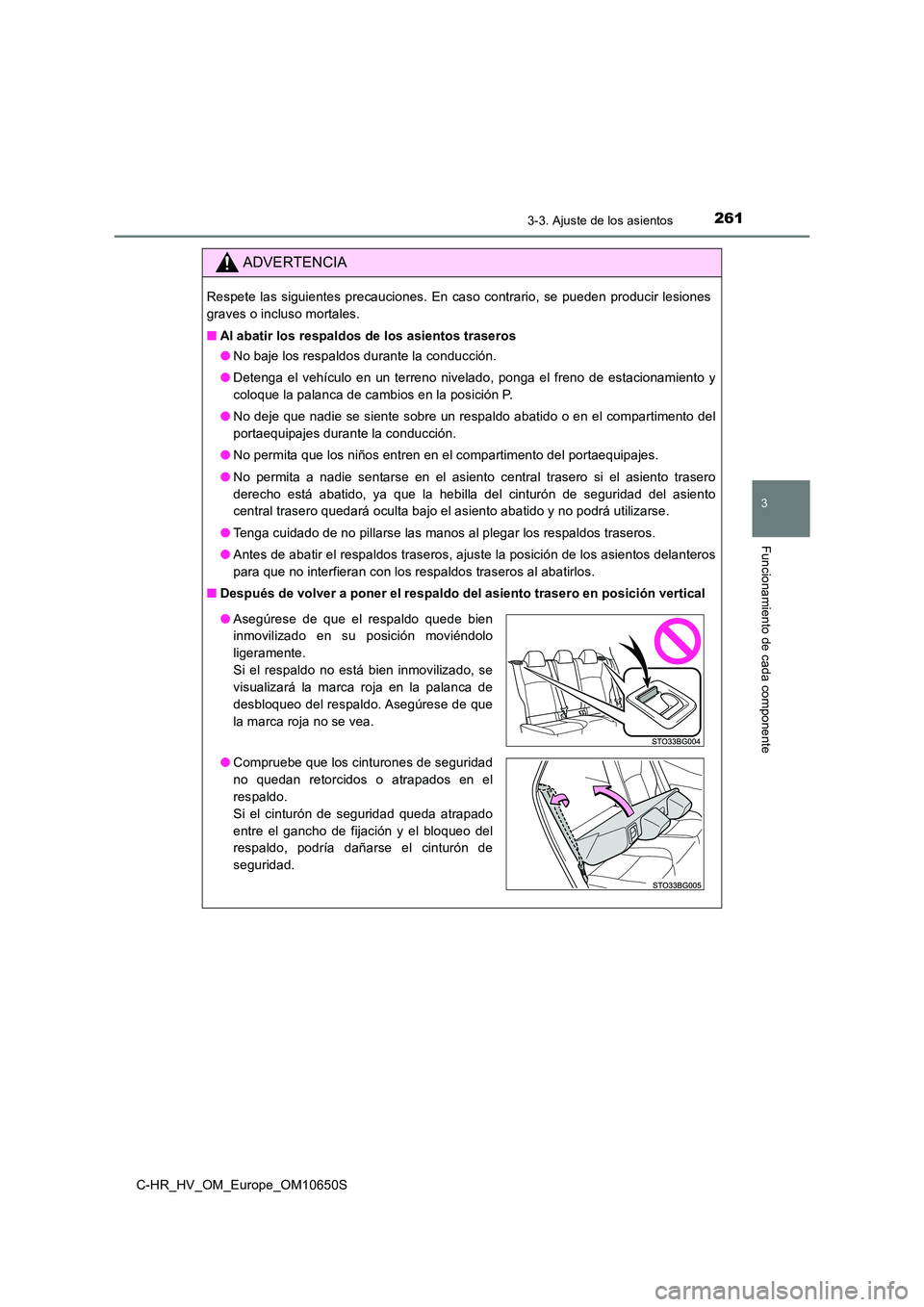 TOYOTA C-HR 2019 Manual del propietario (in Spanish) 2613-3. Ajuste de los asientos
3
Funcionamiento de cada componente
C-HR_HV_OM_Europe_OM10650S
ADVERTENCIA
Respete las siguientes precauciones. En caso contrario, se pueden producir lesiones
graves o TOYOTA C-HR 2019 Manual del propietario (in Spanish) 2613-3. Ajuste de los asientos
3
Funcionamiento de cada componente
C-HR_HV_OM_Europe_OM10650S
ADVERTENCIA
Respete las siguientes precauciones. En caso contrario, se pueden producir lesiones
graves o