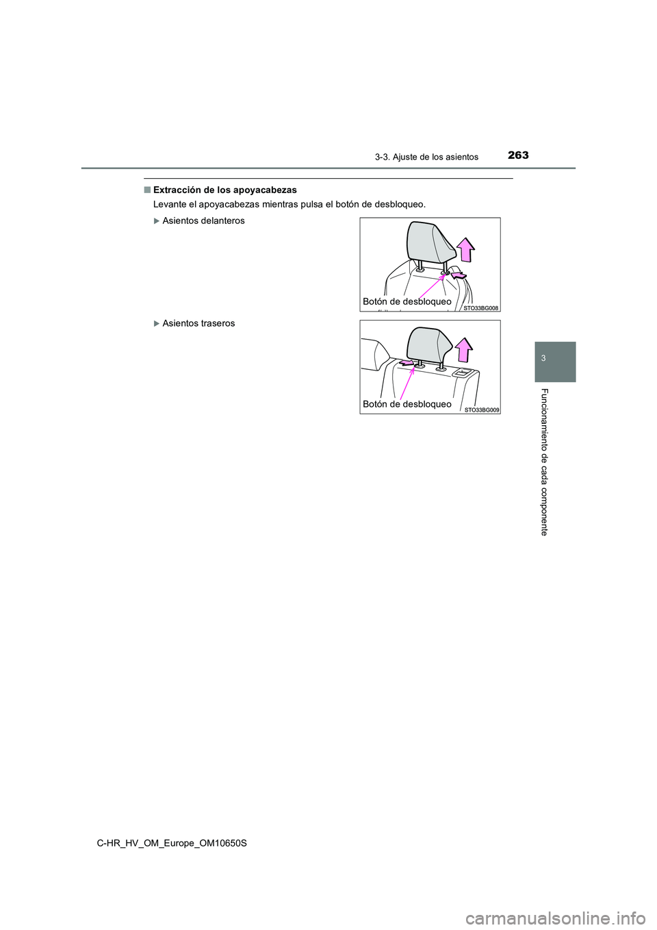 TOYOTA C-HR 2019  Manual del propietario (in Spanish) 2633-3. Ajuste de los asientos
3
Funcionamiento de cada componente
C-HR_HV_OM_Europe_OM10650S
■Extracción de los apoyacabezas 
Levante el apoyacabezas mientras pulsa el botón de desbloqueo.
Asi