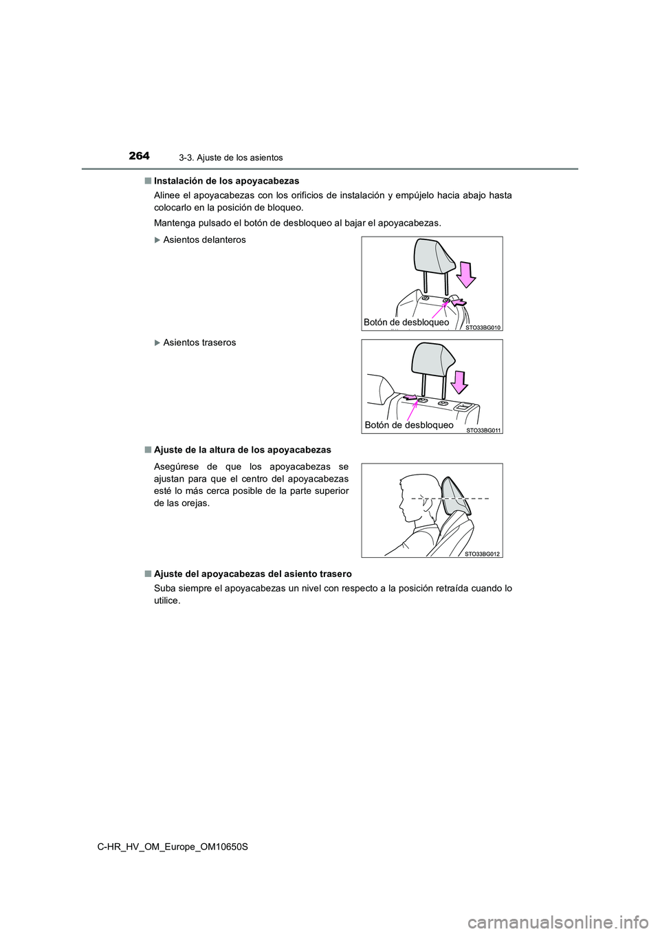 TOYOTA C-HR 2019  Manual del propietario (in Spanish) 2643-3. Ajuste de los asientos
C-HR_HV_OM_Europe_OM10650S 
■ Instalación de los apoyacabezas 
Alinee el apoyacabezas con los orificios de instalación y empújelo hacia abajo hasta 
colocarlo en la