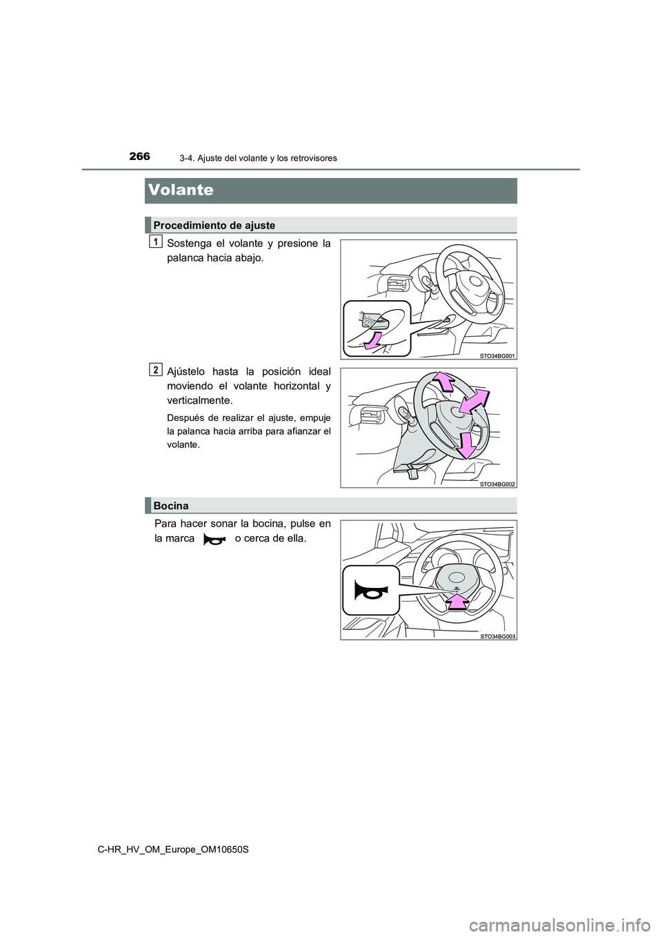 TOYOTA C-HR 2019  Manual del propietario (in Spanish) 2663-4. Ajuste del volante y los retrovisores
C-HR_HV_OM_Europe_OM10650S
Volante
Sostenga el volante y presione la 
palanca hacia abajo. 
Ajústelo hasta la posición ideal 
moviendo el volante horizo