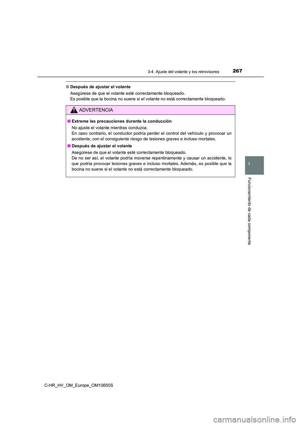 TOYOTA C-HR 2019  Manual del propietario (in Spanish) 2673-4. Ajuste del volante y los retrovisores
3
Funcionamiento de cada componente
C-HR_HV_OM_Europe_OM10650S
■Después de ajustar el volante  
Asegúrese de que el volante esté correctamente bloque