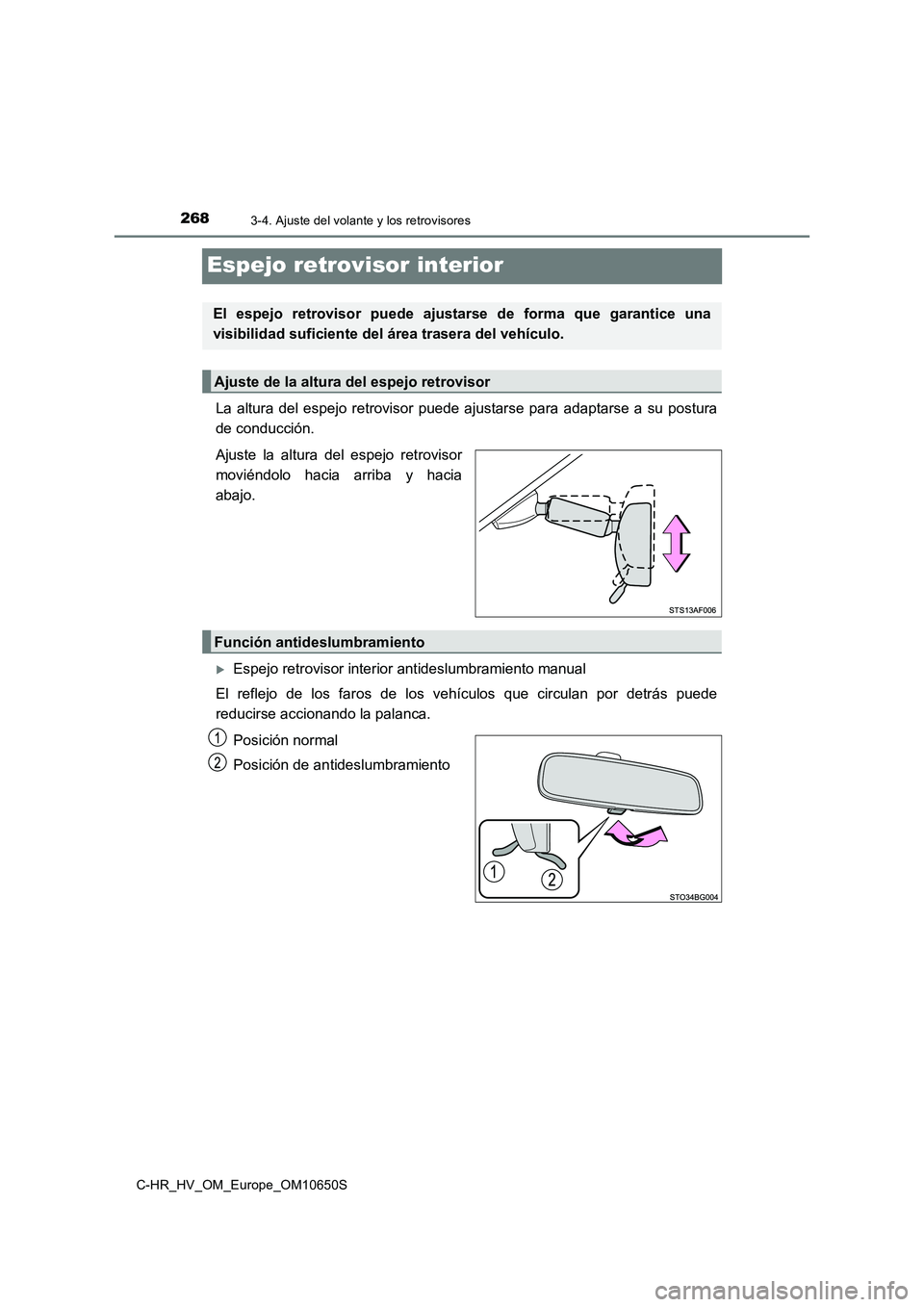 TOYOTA C-HR 2019  Manual del propietario (in Spanish) 2683-4. Ajuste del volante y los retrovisores
C-HR_HV_OM_Europe_OM10650S
Espejo retrovisor interior
La altura del espejo retrovisor puede ajustarse para adaptarse a su postura 
de conducción. 
Ajuste