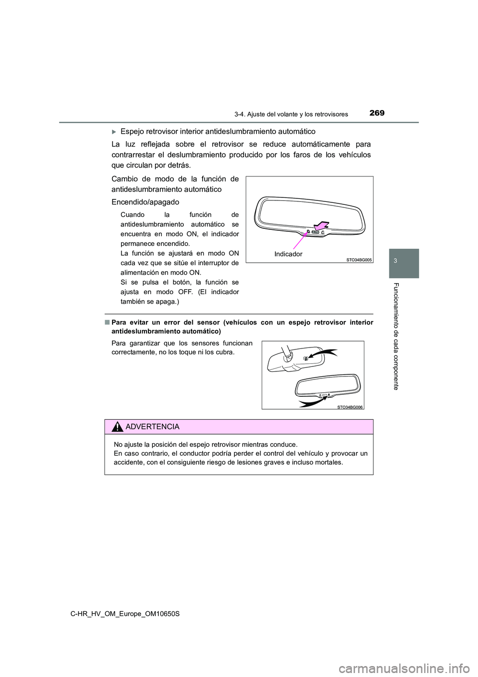 TOYOTA C-HR 2019 Manual del propietario (in Spanish) 2693-4. Ajuste del volante y los retrovisores
3
Funcionamiento de cada componente
C-HR_HV_OM_Europe_OM10650S
Espejo retrovisor interior antideslumbramiento automático
La luz reflejada sobre el re TOYOTA C-HR 2019 Manual del propietario (in Spanish) 2693-4. Ajuste del volante y los retrovisores
3
Funcionamiento de cada componente
C-HR_HV_OM_Europe_OM10650S
Espejo retrovisor interior antideslumbramiento automático
La luz reflejada sobre el re