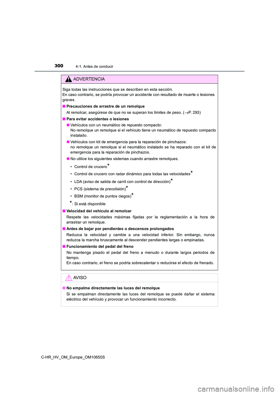TOYOTA C-HR 2019 Manual del propietario (in Spanish) 3004-1. Antes de conducir
C-HR_HV_OM_Europe_OM10650S
ADVERTENCIA
Siga todas las instrucciones que se describen en esta sección.
En caso contrario, se podría provocar un accidente con resultado de TOYOTA C-HR 2019 Manual del propietario (in Spanish) 3004-1. Antes de conducir
C-HR_HV_OM_Europe_OM10650S
ADVERTENCIA
Siga todas las instrucciones que se describen en esta sección.
En caso contrario, se podría provocar un accidente con resultado de
