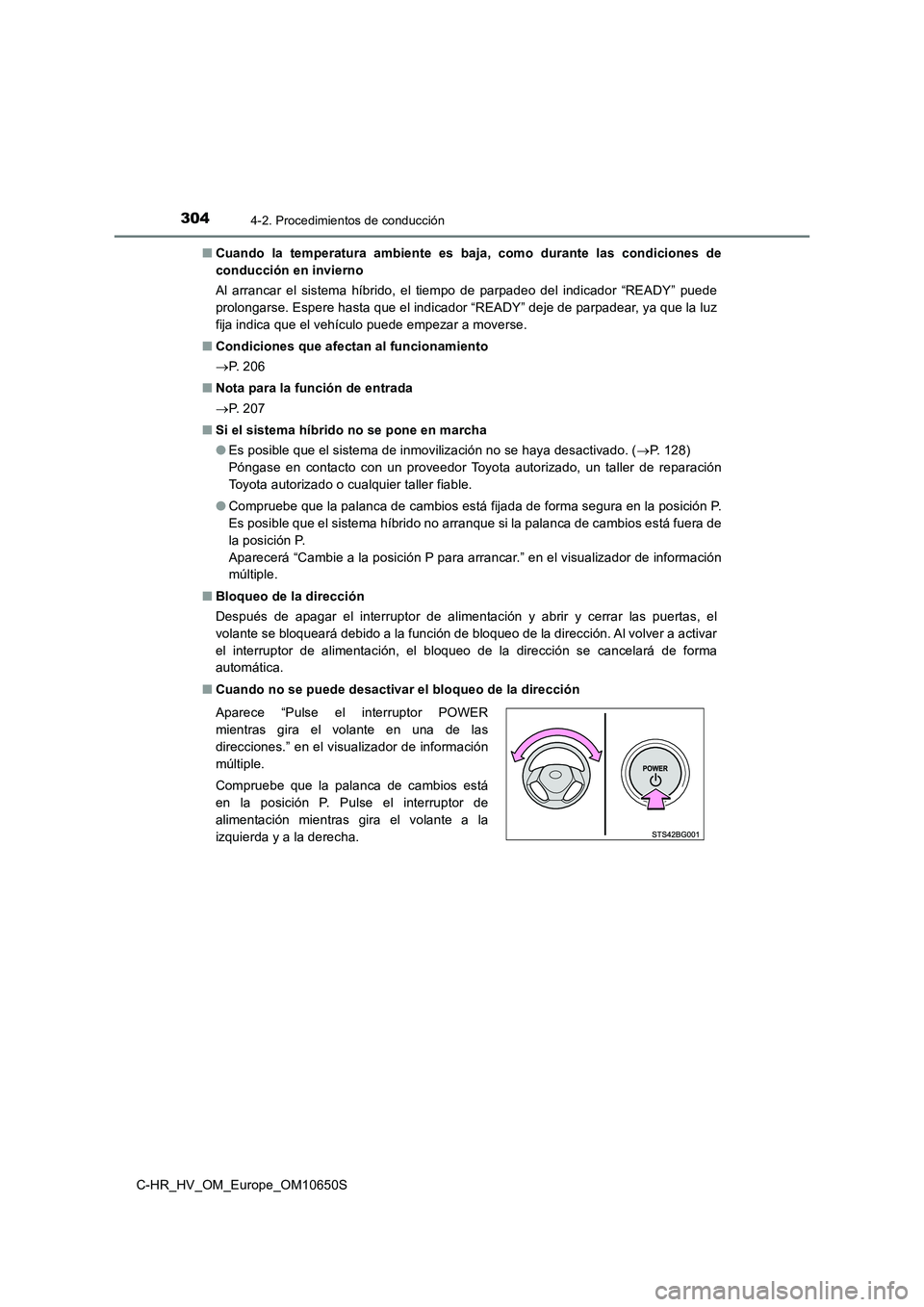 TOYOTA C-HR 2019 Manual del propietario (in Spanish) 3044-2. Procedimientos de conducción
C-HR_HV_OM_Europe_OM10650S
■ Cuando la temperatura ambiente es baja, como durante las condiciones de
conducción en invierno
Al arrancar el sistema híbrido, TOYOTA C-HR 2019 Manual del propietario (in Spanish) 3044-2. Procedimientos de conducción
C-HR_HV_OM_Europe_OM10650S
■ Cuando la temperatura ambiente es baja, como durante las condiciones de
conducción en invierno
Al arrancar el sistema híbrido,