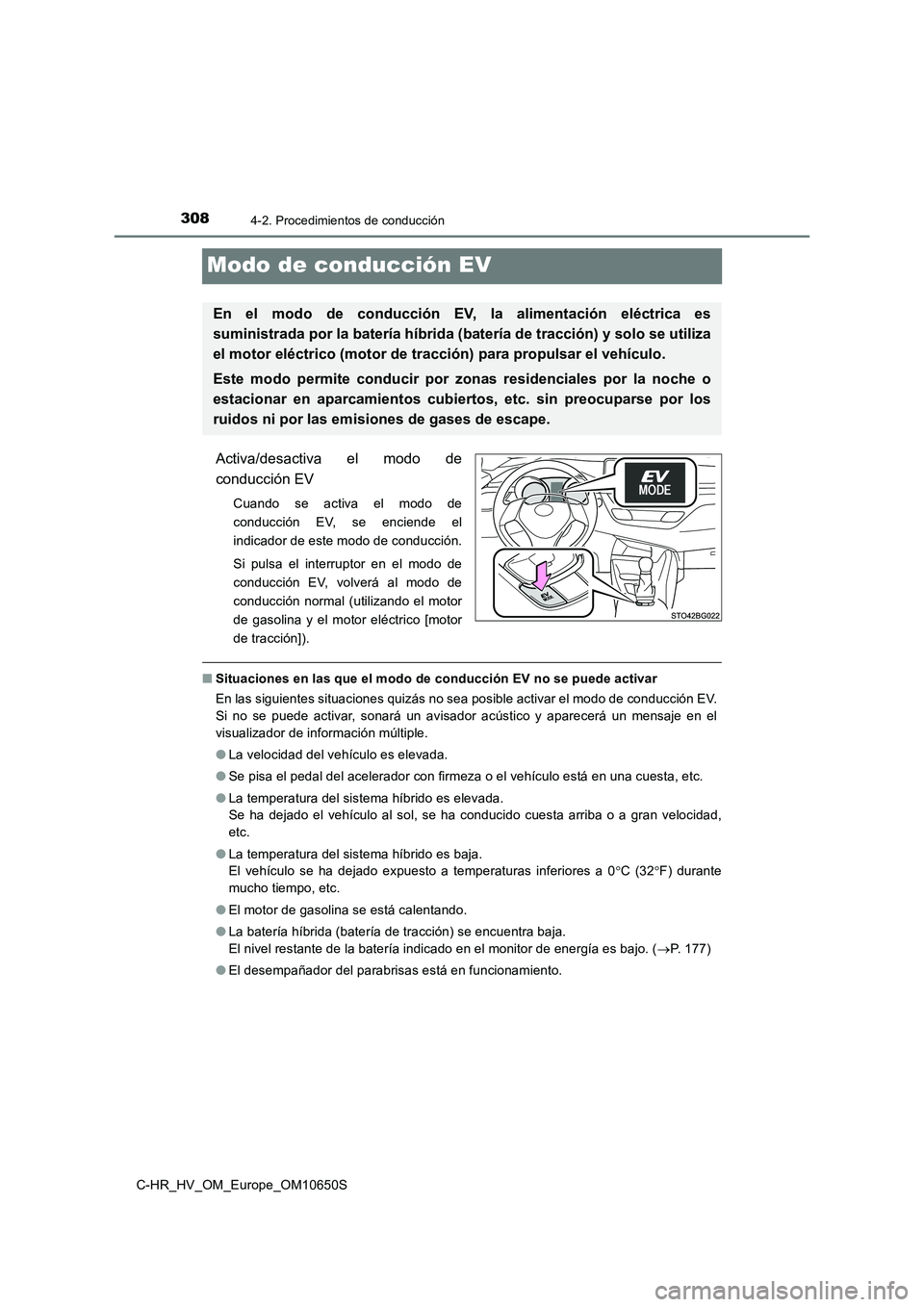 TOYOTA C-HR 2019 Manual del propietario (in Spanish) 3084-2. Procedimientos de conducción
C-HR_HV_OM_Europe_OM10650S
Modo de conducción EV
Activa/desactiva el modo de
conducción EV
Cuando se activa el modo de
conducción EV, se enciende el
indicado TOYOTA C-HR 2019 Manual del propietario (in Spanish) 3084-2. Procedimientos de conducción
C-HR_HV_OM_Europe_OM10650S
Modo de conducción EV
Activa/desactiva el modo de
conducción EV
Cuando se activa el modo de
conducción EV, se enciende el
indicado