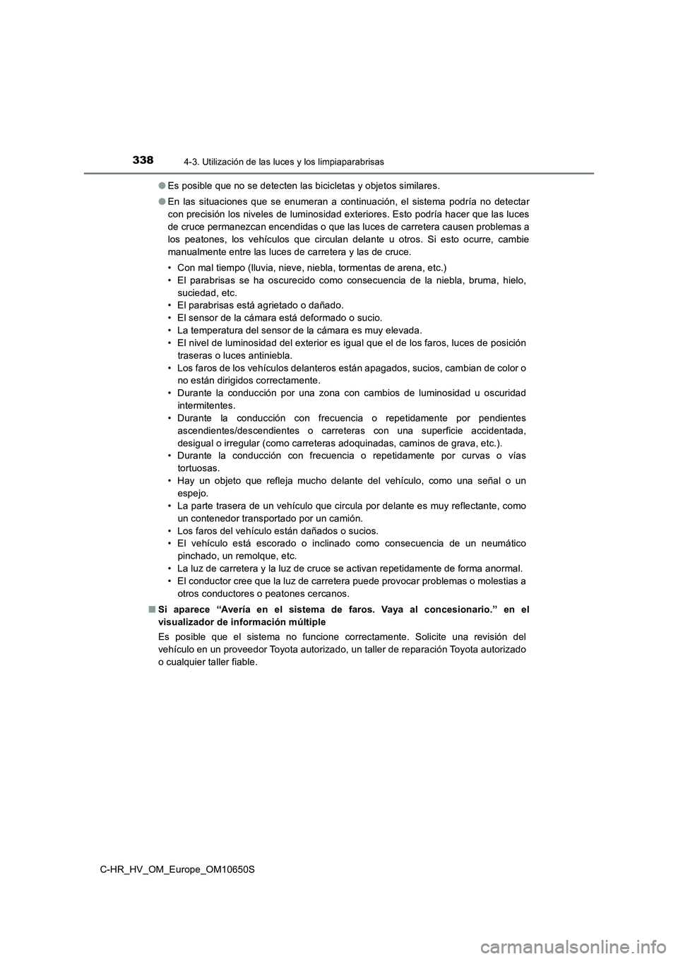 TOYOTA C-HR 2019 Manual del propietario (in Spanish) 3384-3. Utilización de las luces y los limpiaparabrisas
C-HR_HV_OM_Europe_OM10650S
● Es posible que no se detecten las bicicletas y objetos similares.
● En las situaciones que se enumeran a con TOYOTA C-HR 2019 Manual del propietario (in Spanish) 3384-3. Utilización de las luces y los limpiaparabrisas
C-HR_HV_OM_Europe_OM10650S
● Es posible que no se detecten las bicicletas y objetos similares.
● En las situaciones que se enumeran a con