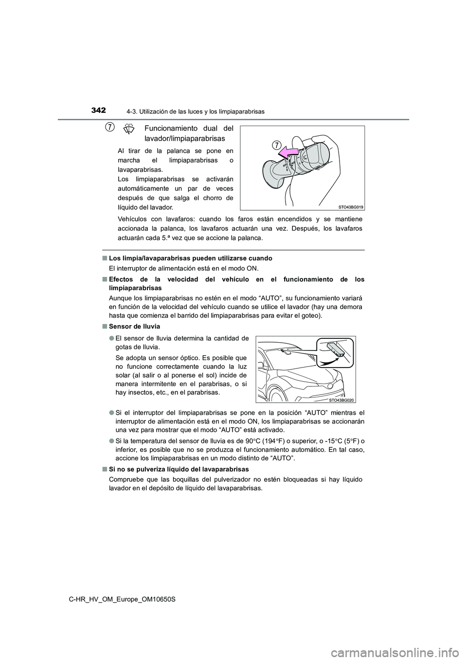 TOYOTA C-HR 2019 Manual del propietario (in Spanish) 3424-3. Utilización de las luces y los limpiaparabrisas
C-HR_HV_OM_Europe_OM10650S
Funcionamiento dual del
lavador/limpiaparabrisas
Al tirar de la palanca se pone en
marcha el limpiaparabrisas o
la TOYOTA C-HR 2019 Manual del propietario (in Spanish) 3424-3. Utilización de las luces y los limpiaparabrisas
C-HR_HV_OM_Europe_OM10650S
Funcionamiento dual del
lavador/limpiaparabrisas
Al tirar de la palanca se pone en
marcha el limpiaparabrisas o
la