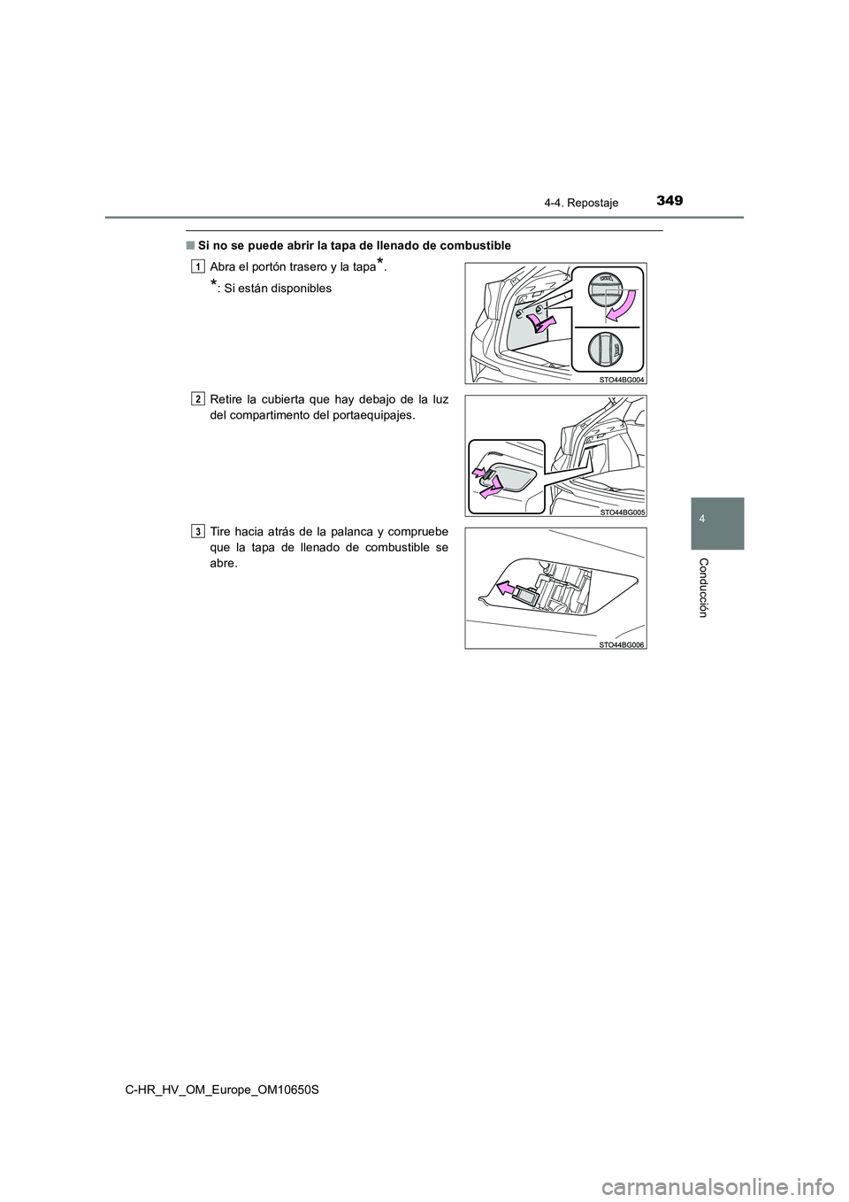 TOYOTA C-HR 2019 Manual del propietario (in Spanish) 3494-4. Repostaje
4
Conducción
C-HR_HV_OM_Europe_OM10650S
■Si no se puede abrir la tapa de llenado de combustible
Abra el portón trasero y la tapa*.
*: Si están disponibles
Retire la cubierta q TOYOTA C-HR 2019 Manual del propietario (in Spanish) 3494-4. Repostaje
4
Conducción
C-HR_HV_OM_Europe_OM10650S
■Si no se puede abrir la tapa de llenado de combustible
Abra el portón trasero y la tapa*.
*: Si están disponibles
Retire la cubierta q
