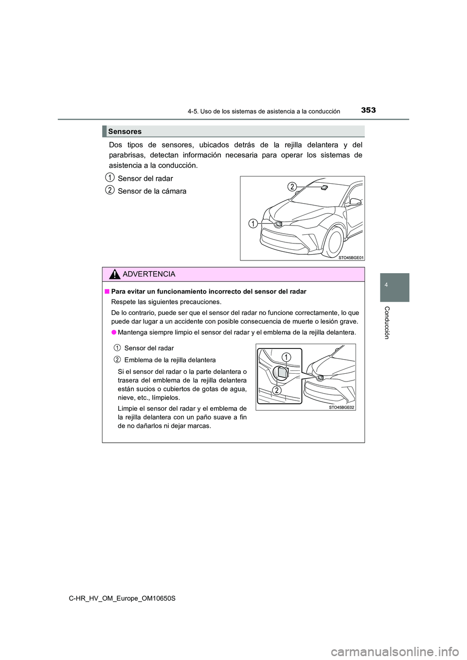 TOYOTA C-HR 2019 Manual del propietario (in Spanish) 3534-5. Uso de los sistemas de asistencia a la conducción
4
Conducción
C-HR_HV_OM_Europe_OM10650S
Dos tipos de sensores, ubicados detrás de la rejilla delantera y del
parabrisas, detectan informac TOYOTA C-HR 2019 Manual del propietario (in Spanish) 3534-5. Uso de los sistemas de asistencia a la conducción
4
Conducción
C-HR_HV_OM_Europe_OM10650S
Dos tipos de sensores, ubicados detrás de la rejilla delantera y del
parabrisas, detectan informac