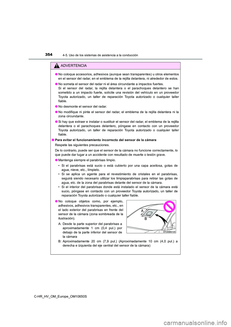 TOYOTA C-HR 2019 Manual del propietario (in Spanish) 3544-5. Uso de los sistemas de asistencia a la conducción
C-HR_HV_OM_Europe_OM10650S
ADVERTENCIA
●No coloque accesorios, adhesivos (aunque sean transparentes) u otros elementos
en el sensor del ra TOYOTA C-HR 2019 Manual del propietario (in Spanish) 3544-5. Uso de los sistemas de asistencia a la conducción
C-HR_HV_OM_Europe_OM10650S
ADVERTENCIA
●No coloque accesorios, adhesivos (aunque sean transparentes) u otros elementos
en el sensor del ra