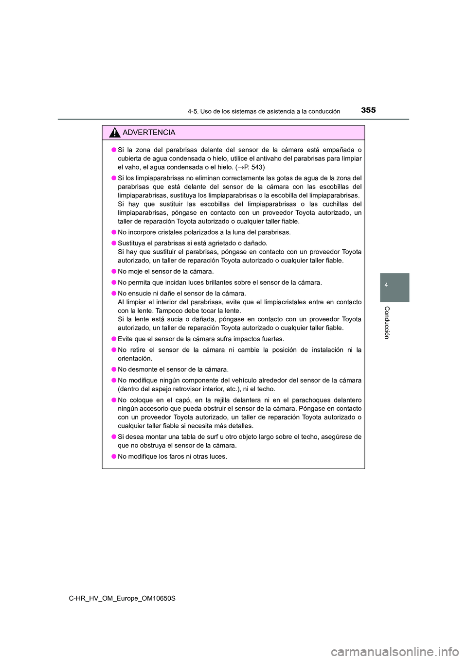 TOYOTA C-HR 2019 Manual del propietario (in Spanish) 3554-5. Uso de los sistemas de asistencia a la conducción
4
Conducción
C-HR_HV_OM_Europe_OM10650S
ADVERTENCIA
●Si la zona del parabrisas delante del sensor de la cámara está empañada o
cubiert TOYOTA C-HR 2019 Manual del propietario (in Spanish) 3554-5. Uso de los sistemas de asistencia a la conducción
4
Conducción
C-HR_HV_OM_Europe_OM10650S
ADVERTENCIA
●Si la zona del parabrisas delante del sensor de la cámara está empañada o
cubiert