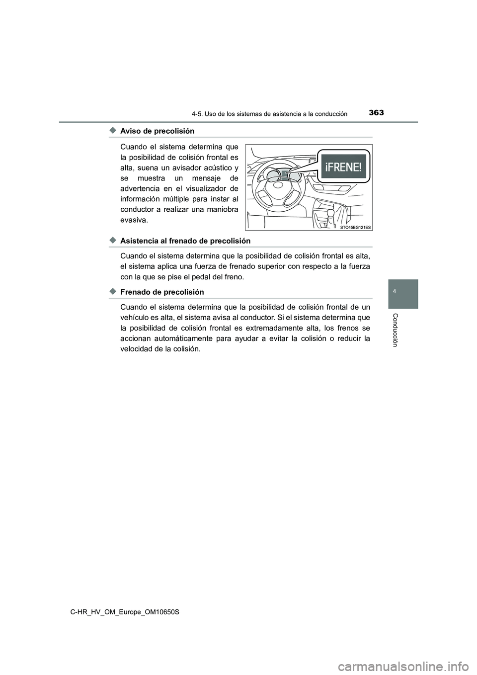 TOYOTA C-HR 2019 Manual del propietario (in Spanish) 3634-5. Uso de los sistemas de asistencia a la conducción
4
Conducción
C-HR_HV_OM_Europe_OM10650S
◆Aviso de precolisión
Cuando el sistema determina que
la posibilidad de colisión frontal es
a TOYOTA C-HR 2019 Manual del propietario (in Spanish) 3634-5. Uso de los sistemas de asistencia a la conducción
4
Conducción
C-HR_HV_OM_Europe_OM10650S
◆Aviso de precolisión
Cuando el sistema determina que
la posibilidad de colisión frontal es
a