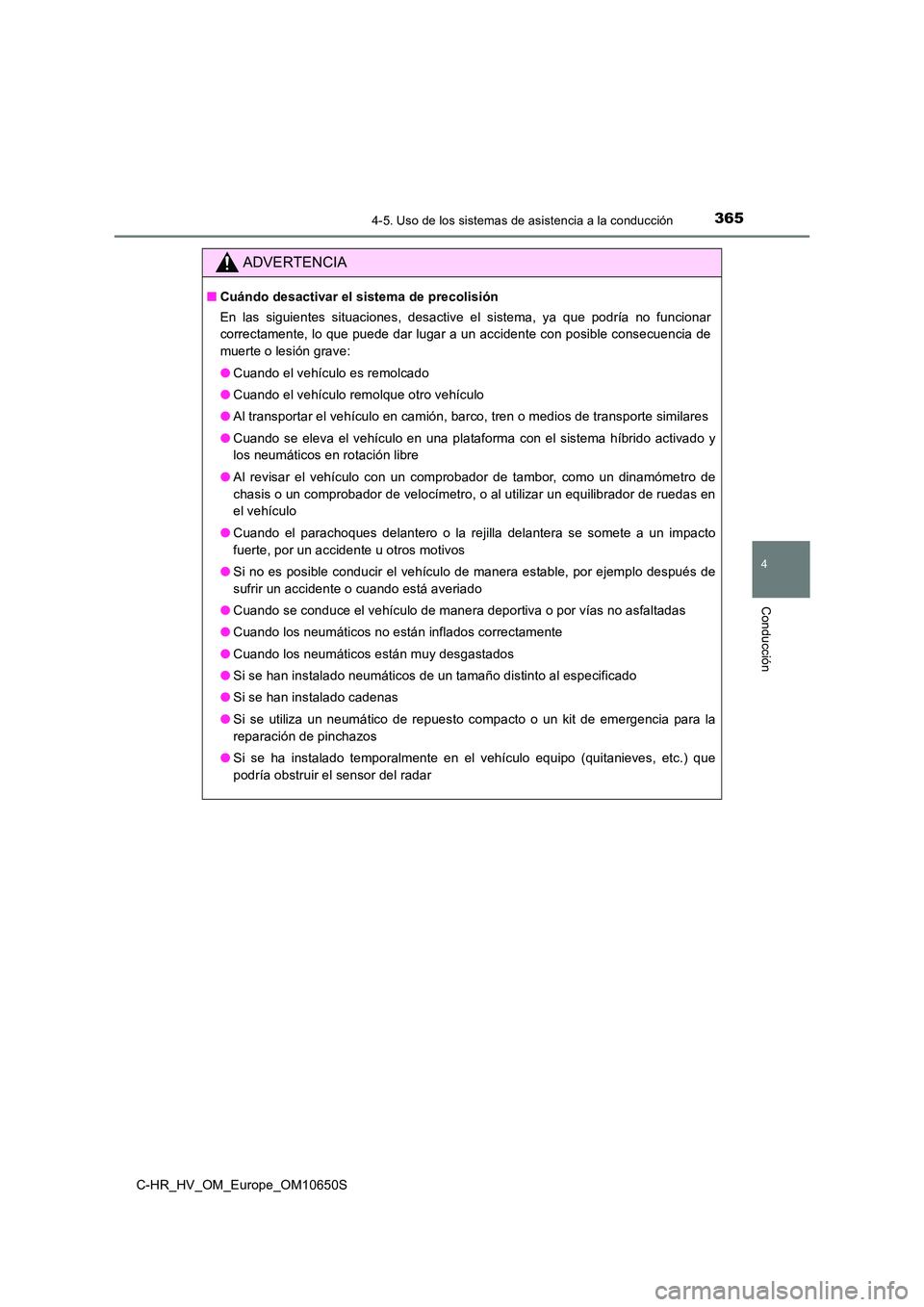 TOYOTA C-HR 2019 Manual del propietario (in Spanish) 3654-5. Uso de los sistemas de asistencia a la conducción
4
Conducción
C-HR_HV_OM_Europe_OM10650S
ADVERTENCIA
■Cuándo desactivar el sistema de precolisión
En las siguientes situaciones, desacti TOYOTA C-HR 2019 Manual del propietario (in Spanish) 3654-5. Uso de los sistemas de asistencia a la conducción
4
Conducción
C-HR_HV_OM_Europe_OM10650S
ADVERTENCIA
■Cuándo desactivar el sistema de precolisión
En las siguientes situaciones, desacti