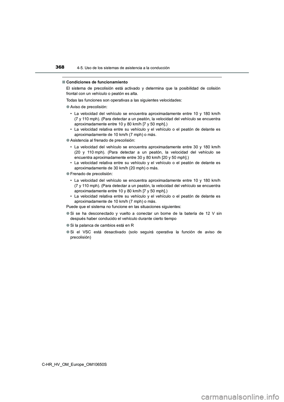 TOYOTA C-HR 2019 Manual del propietario (in Spanish) 3684-5. Uso de los sistemas de asistencia a la conducción
C-HR_HV_OM_Europe_OM10650S
■Condiciones de funcionamiento
El sistema de precolisión está activado y determina que la posibilidad de coli TOYOTA C-HR 2019 Manual del propietario (in Spanish) 3684-5. Uso de los sistemas de asistencia a la conducción
C-HR_HV_OM_Europe_OM10650S
■Condiciones de funcionamiento
El sistema de precolisión está activado y determina que la posibilidad de coli